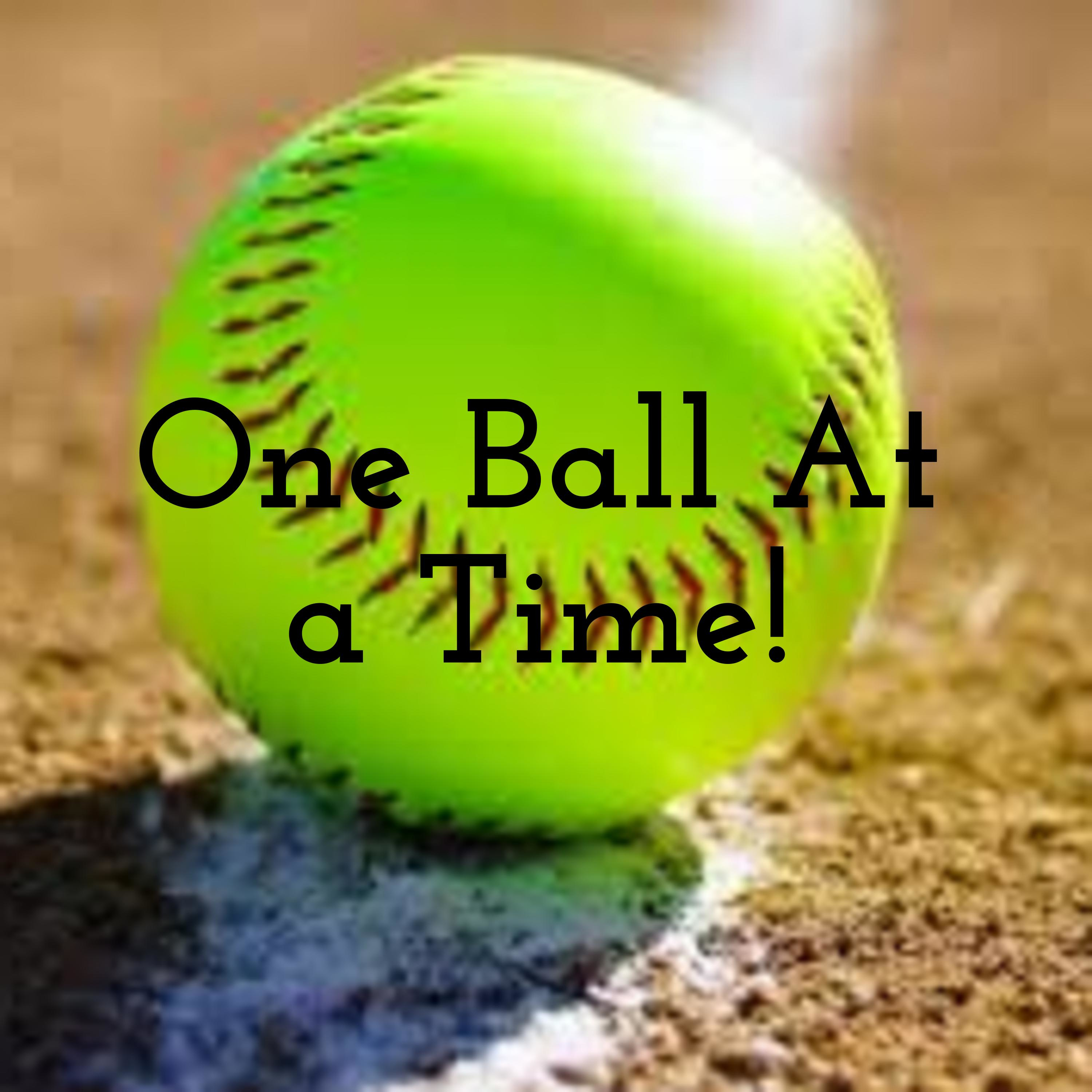 One Ball At a Time!