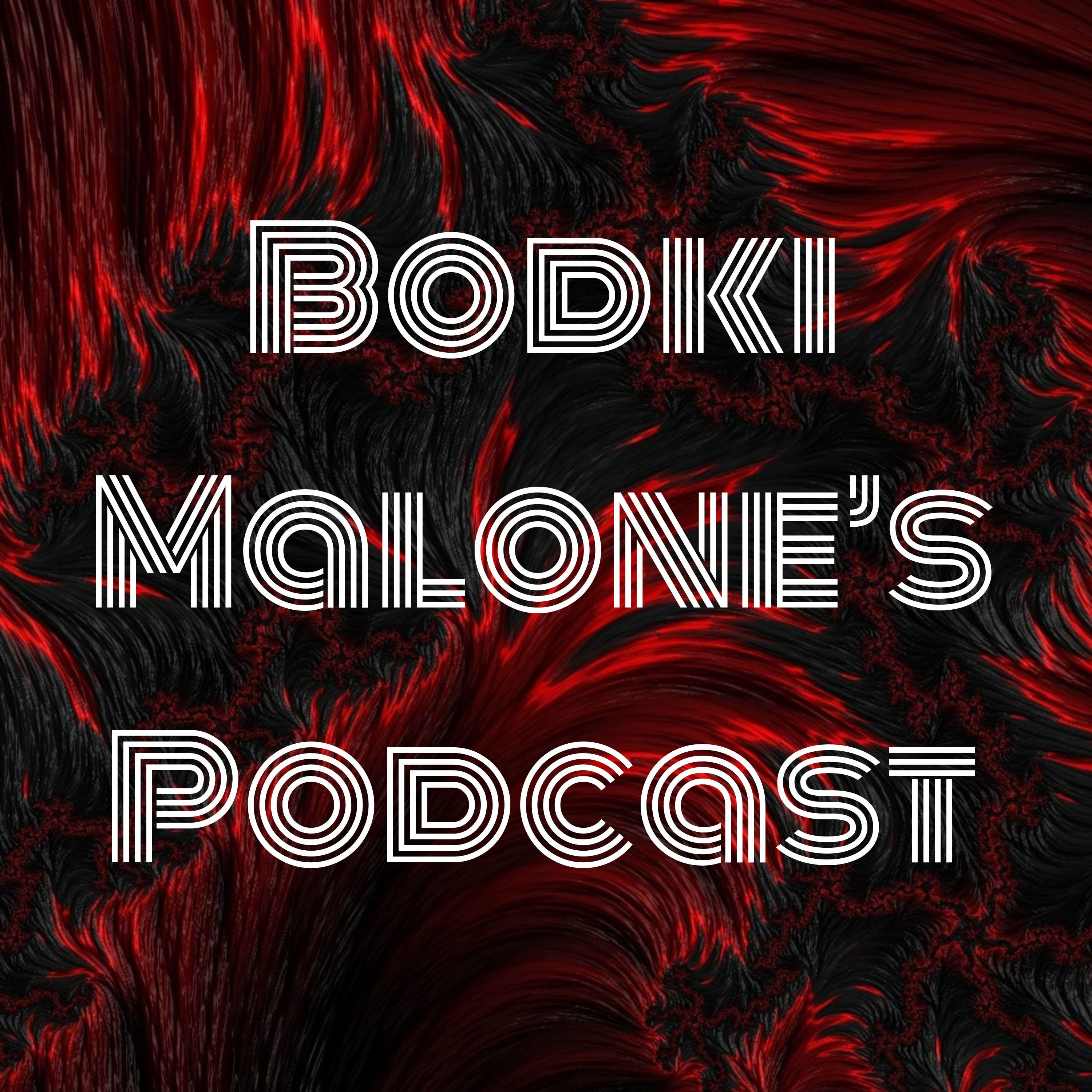 Bodki Malone's Podcast