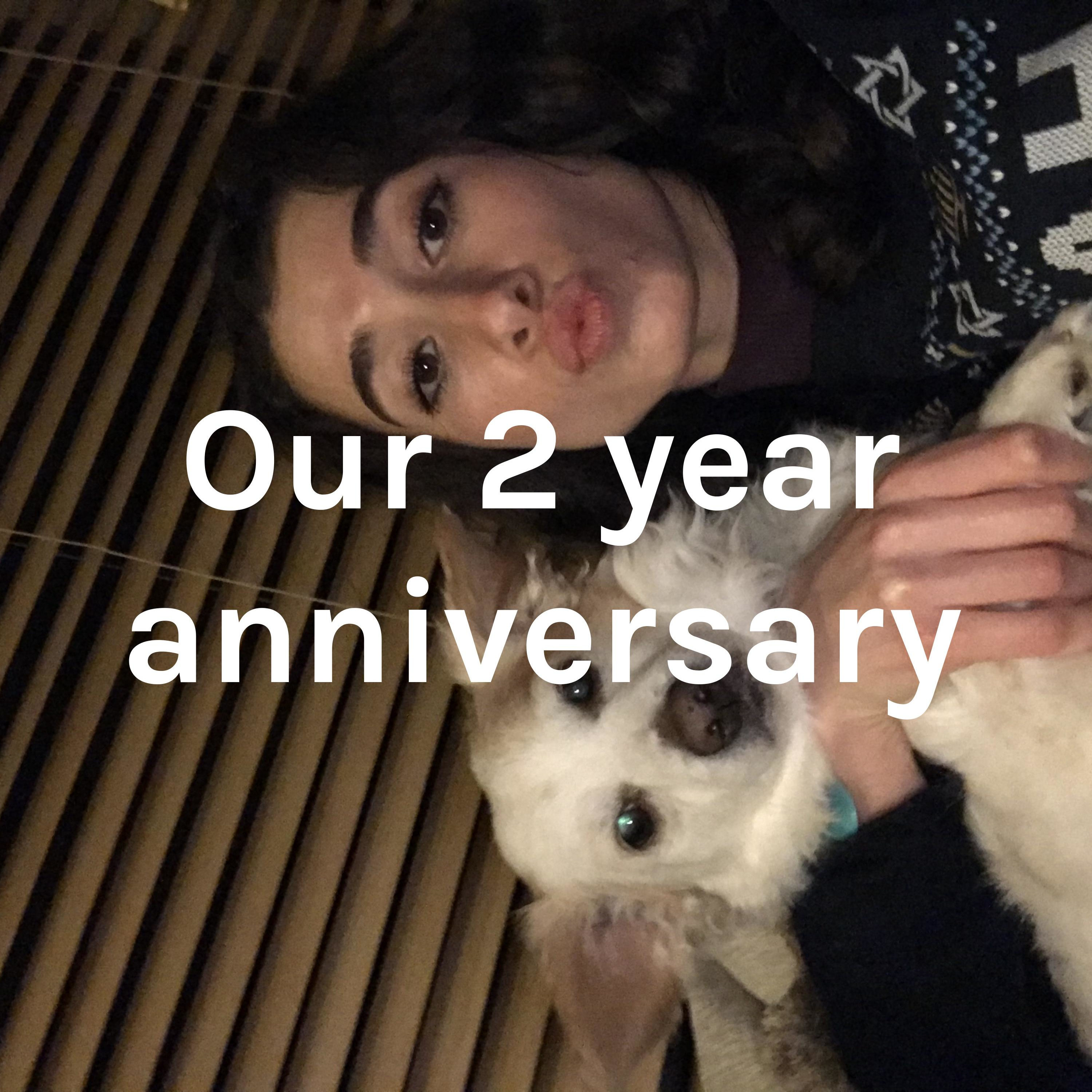 Our 2 year anniversary