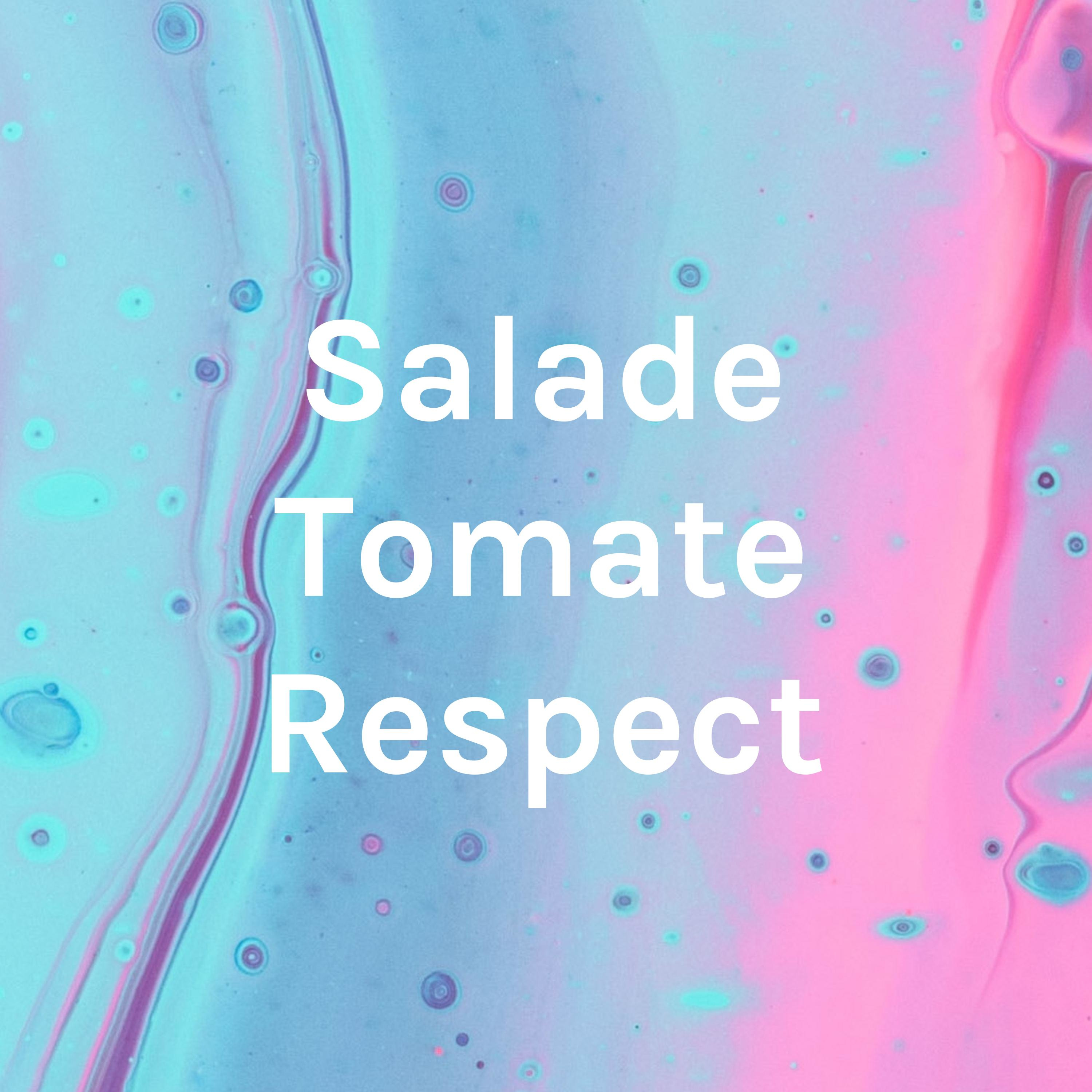 Salade Tomate Respect podcast artwork