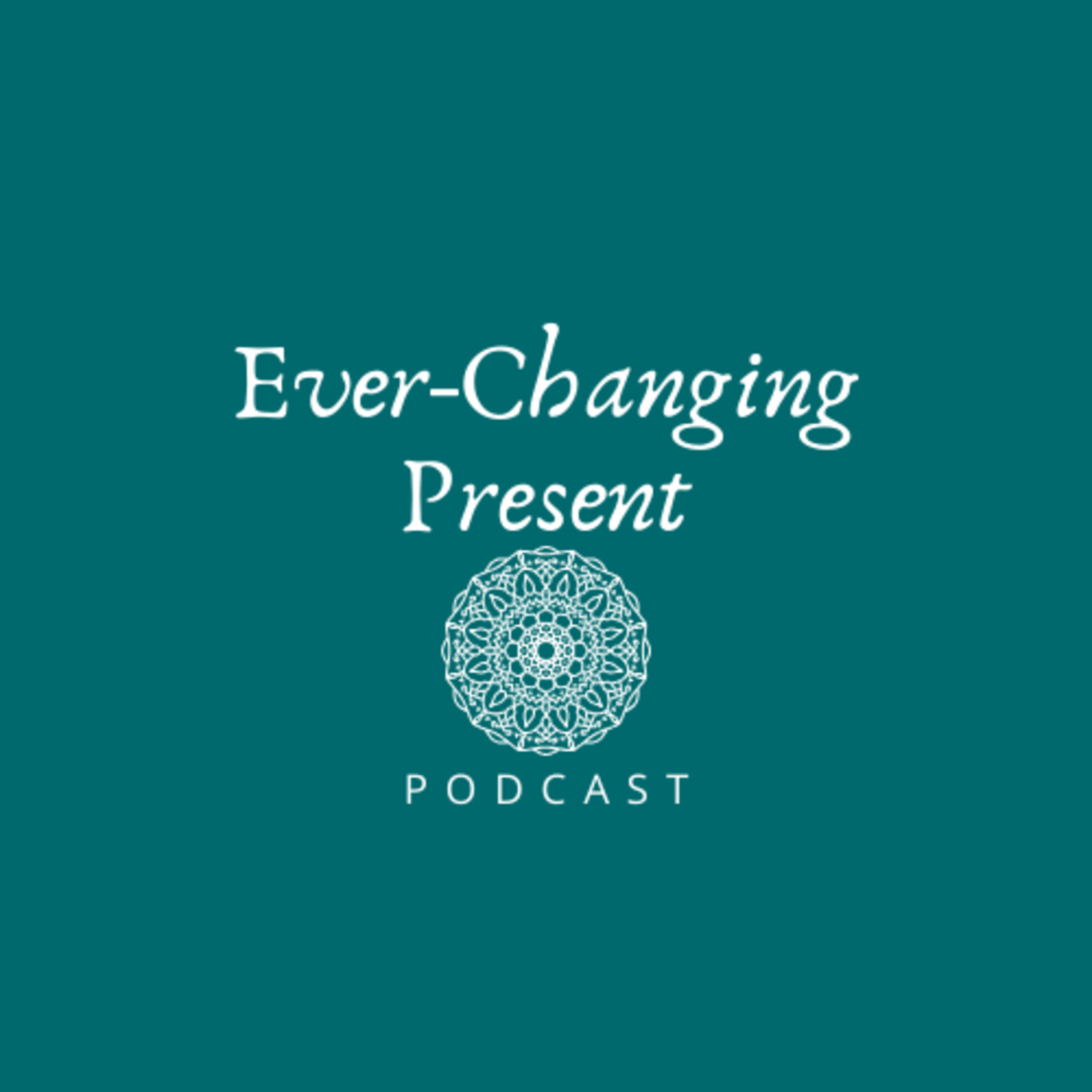 Ever-Changing Present