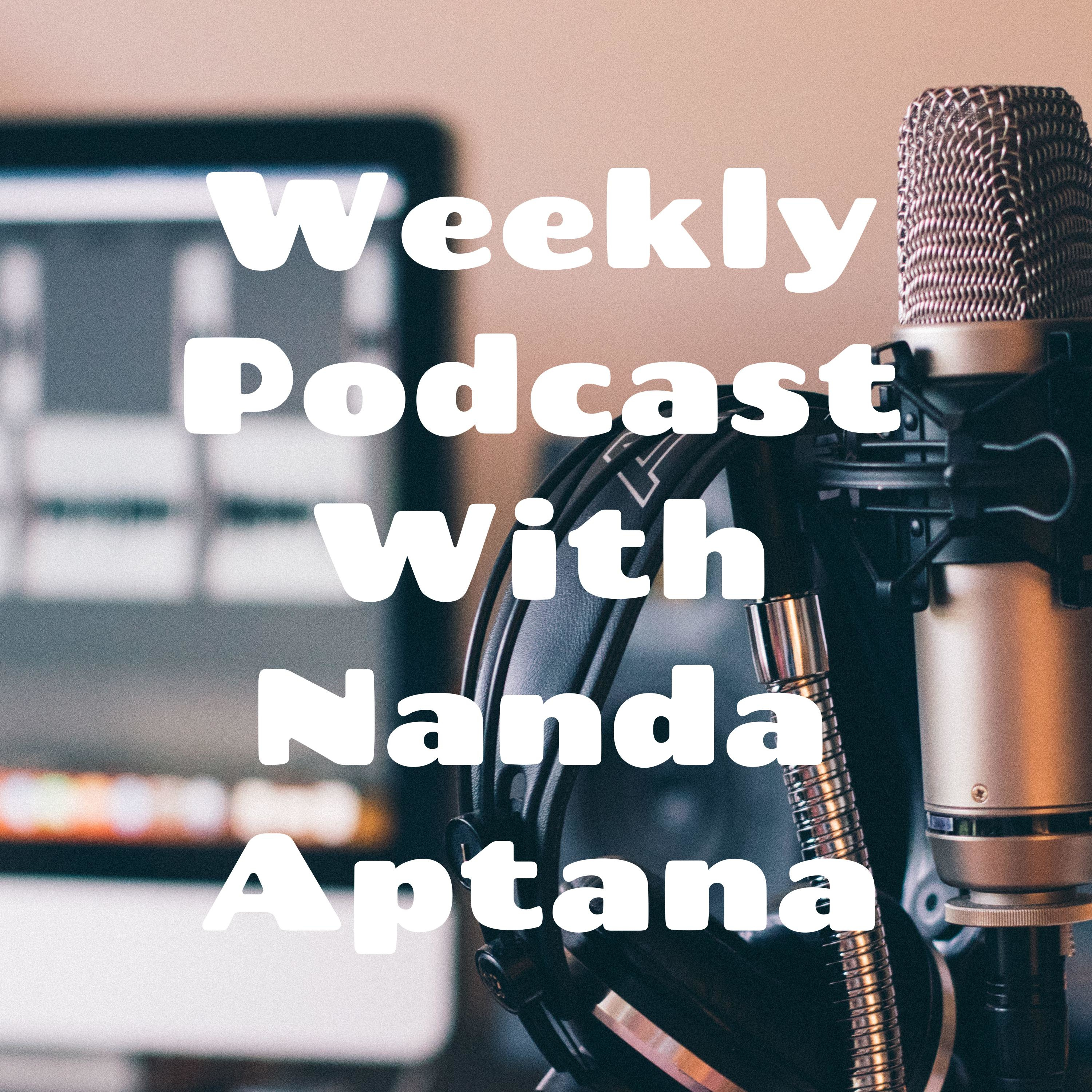 Weekly Podcast With Nanda Aptana