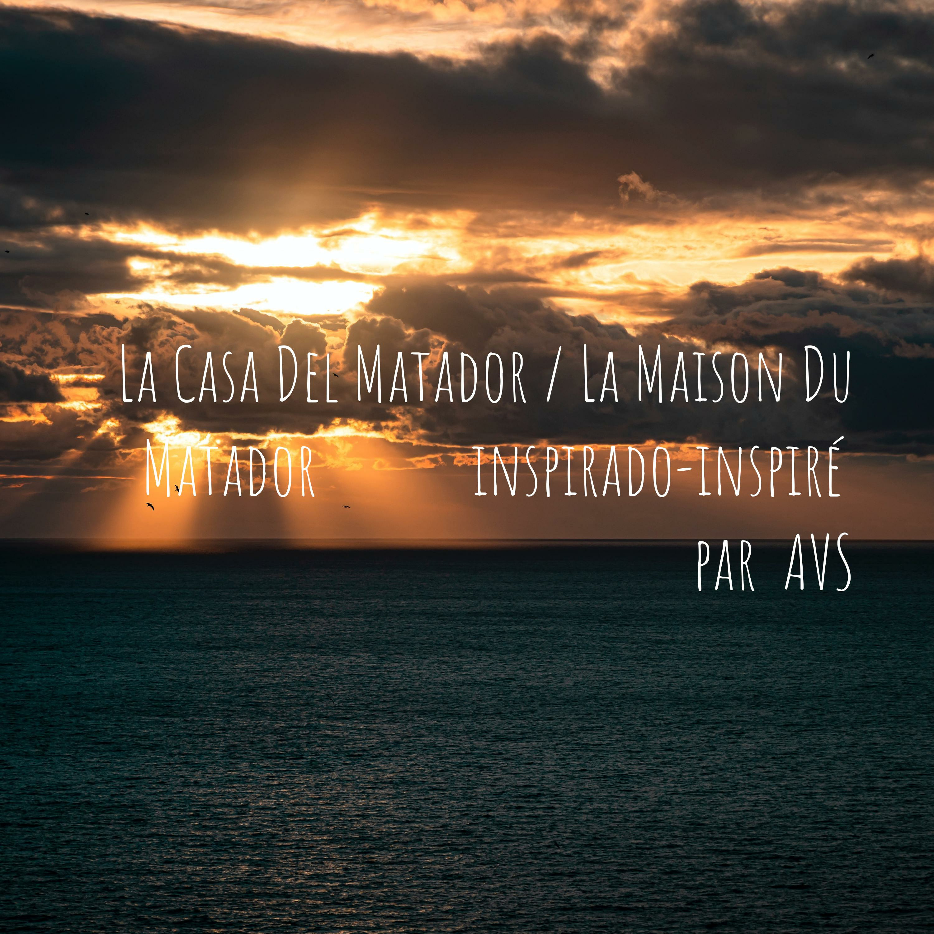 La Casa Del Matador / La Maison Du Matador       inspirado-inspiré  par  AVS