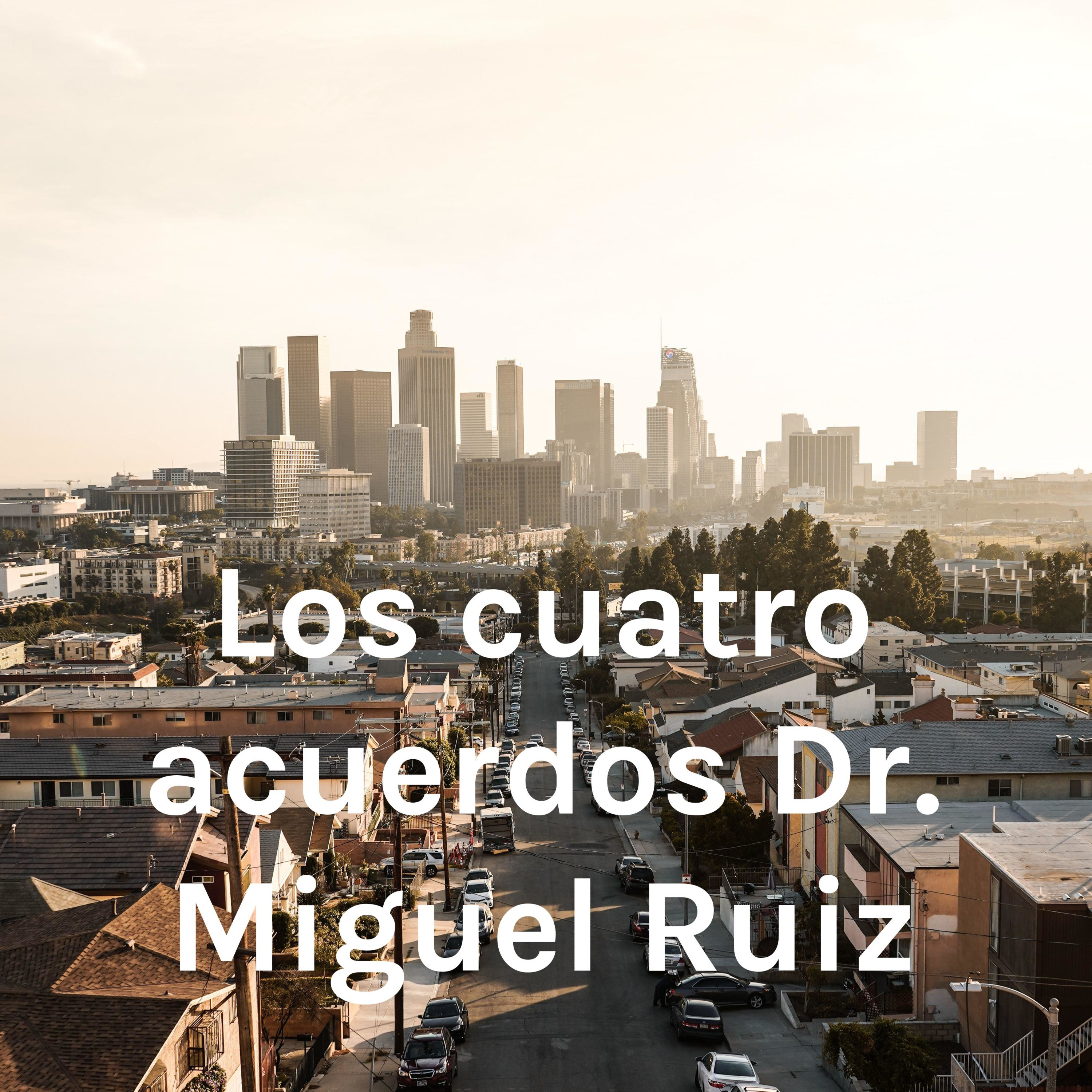 Los cuatro acuerdos Dr. Miguel Ruiz