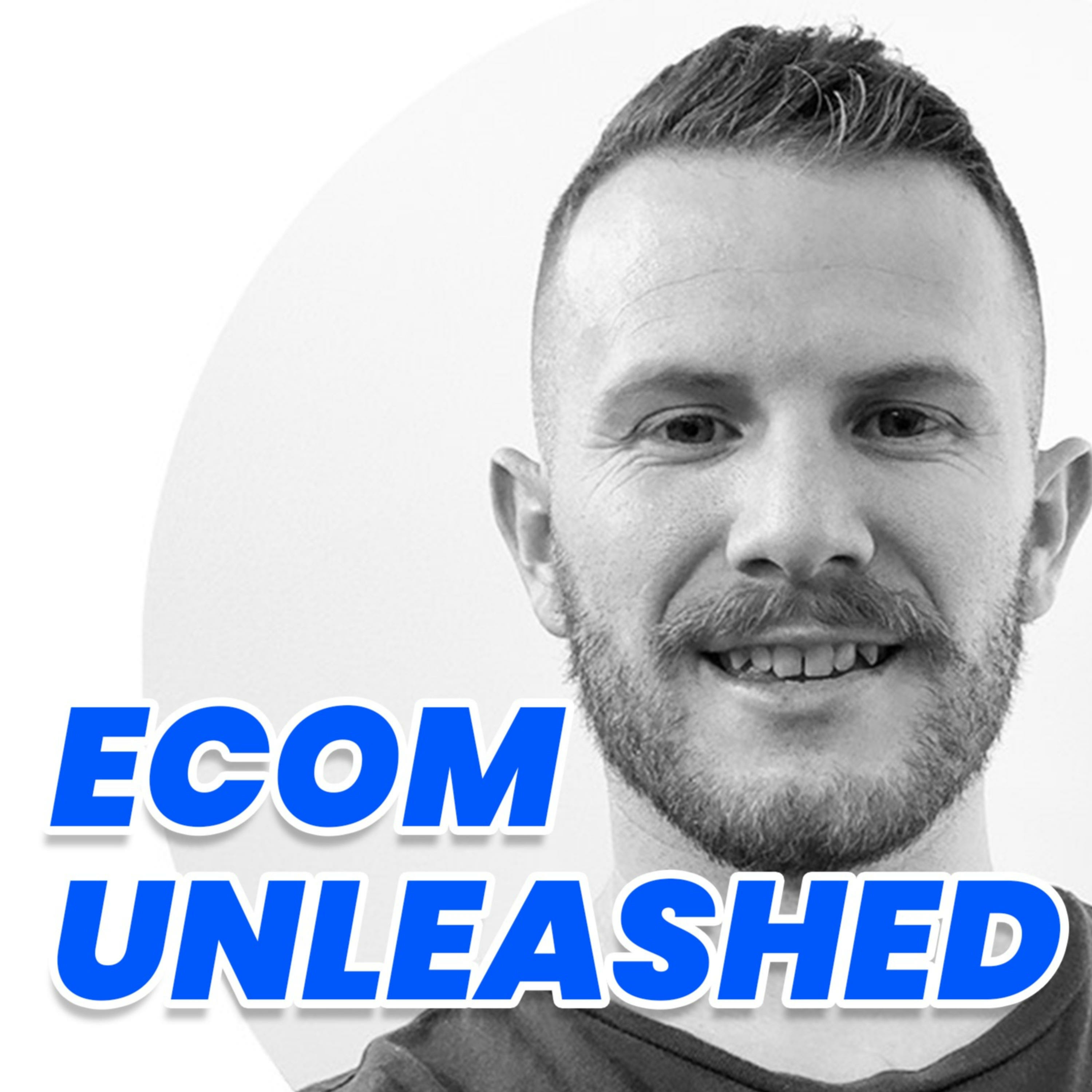 ECOM UNLEASHED - Ecommerce Shopify Podcast