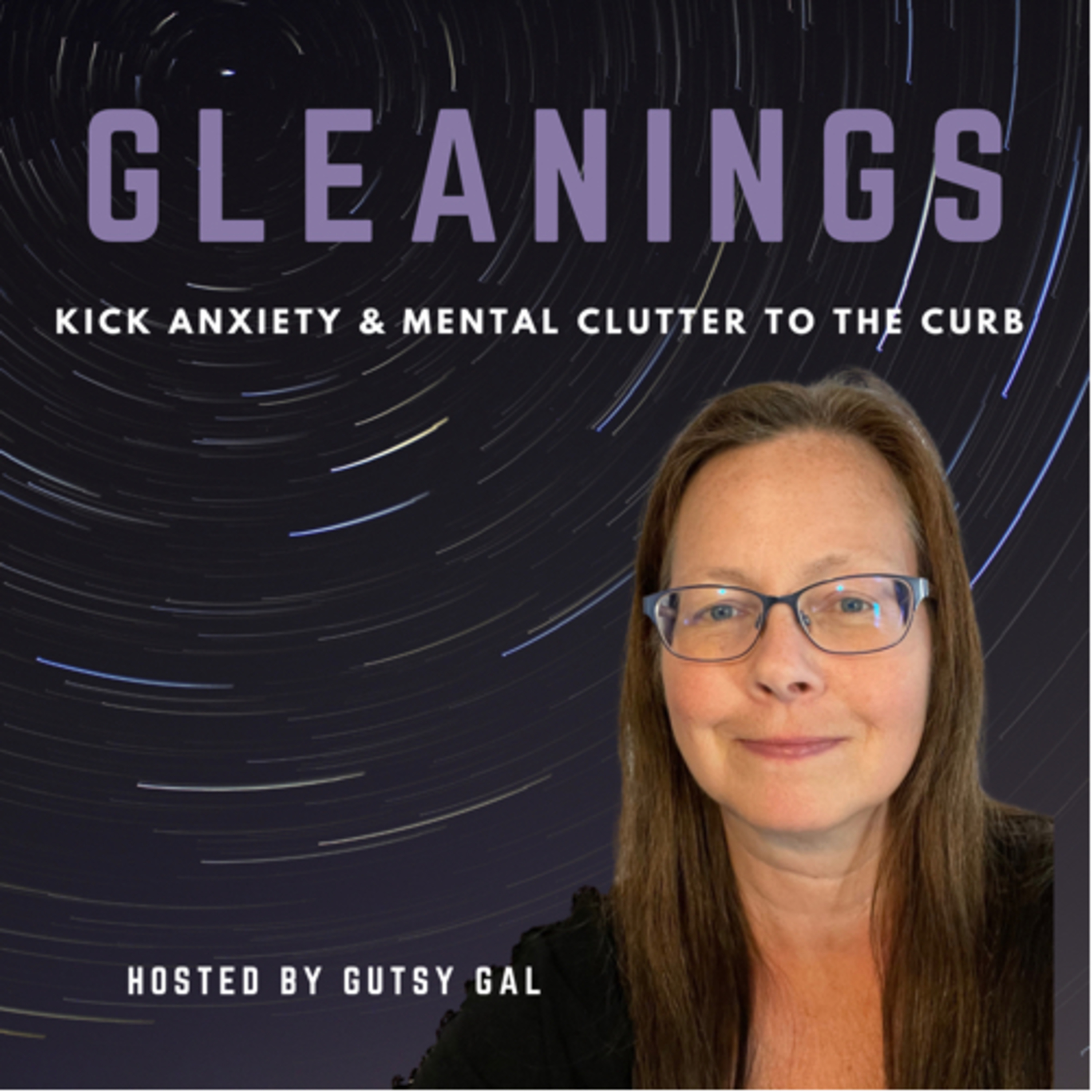 GLEANINGS FROM ANXIETY by Gutsy Gal - Kick anxiety, trauma, stress & mental clutter to the curb