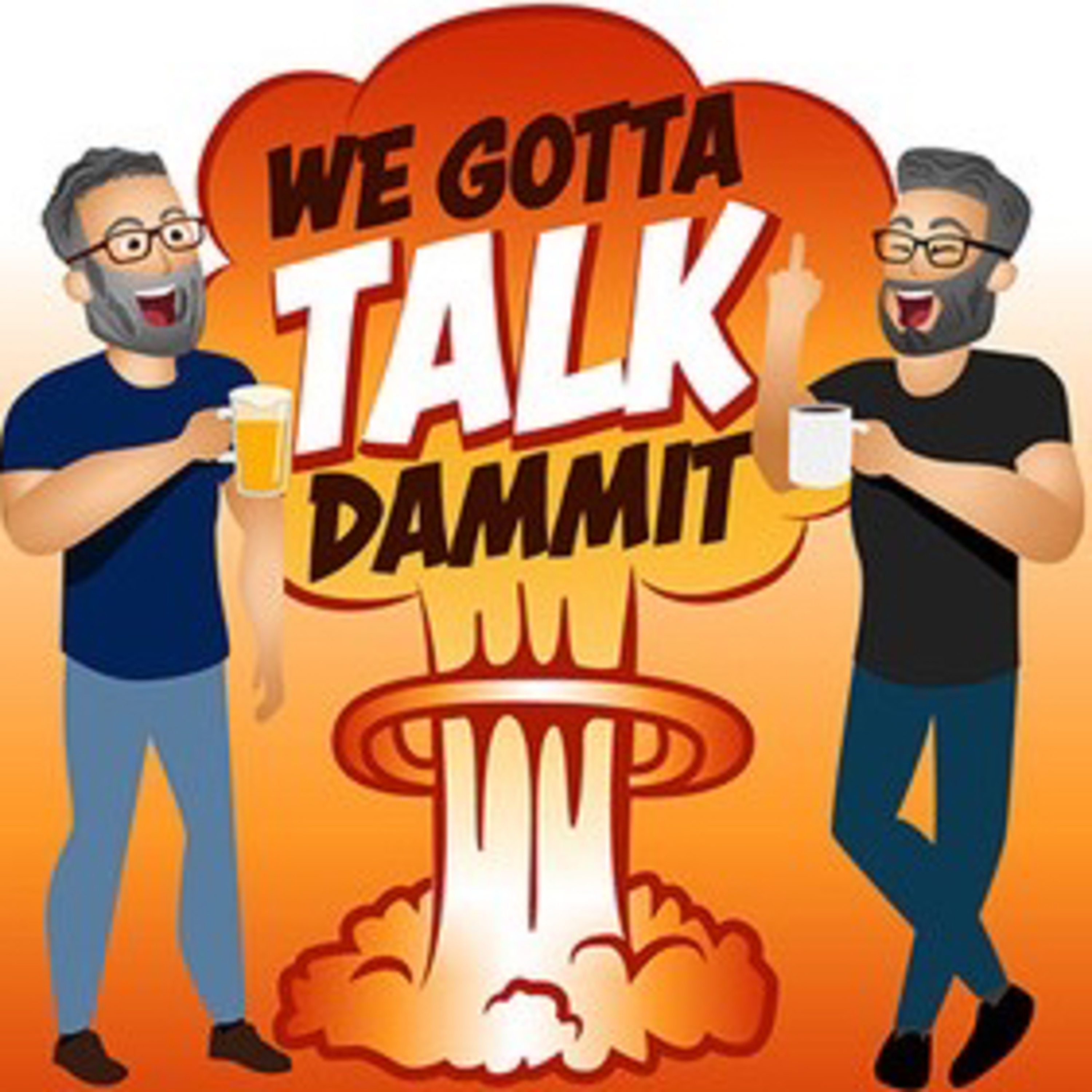 WE GOTTA TALK DAMMIT!!!