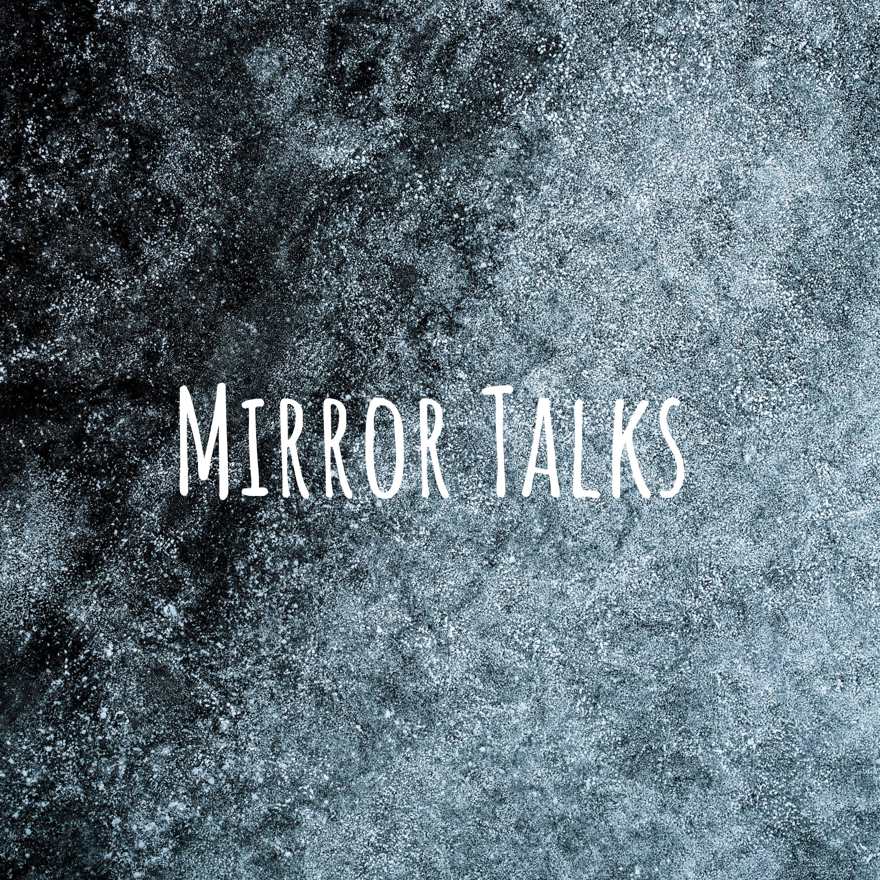 Mirror Talks
