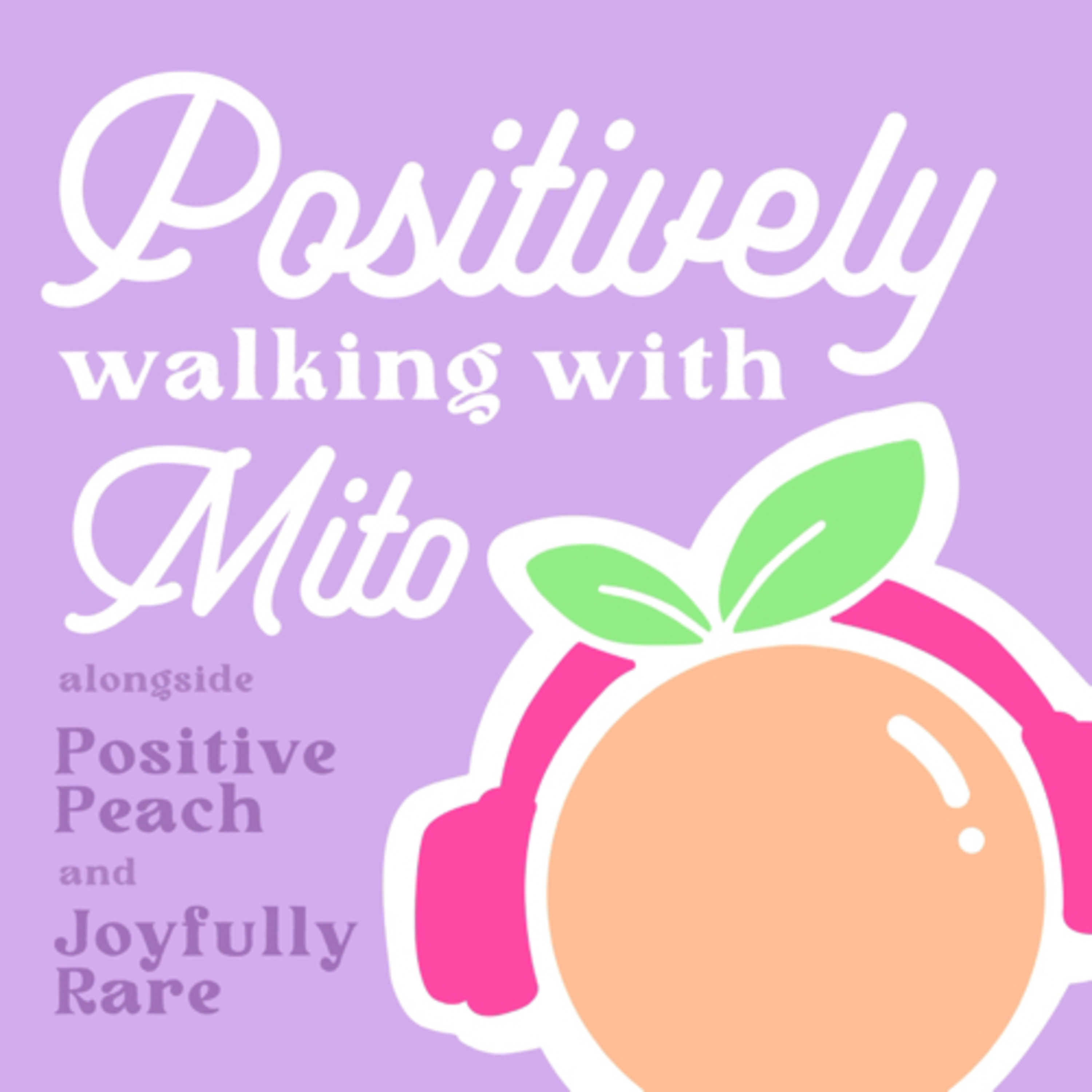 Positively Walking With Mito: With Positive Peach and Joyfully Rare podcast artwork