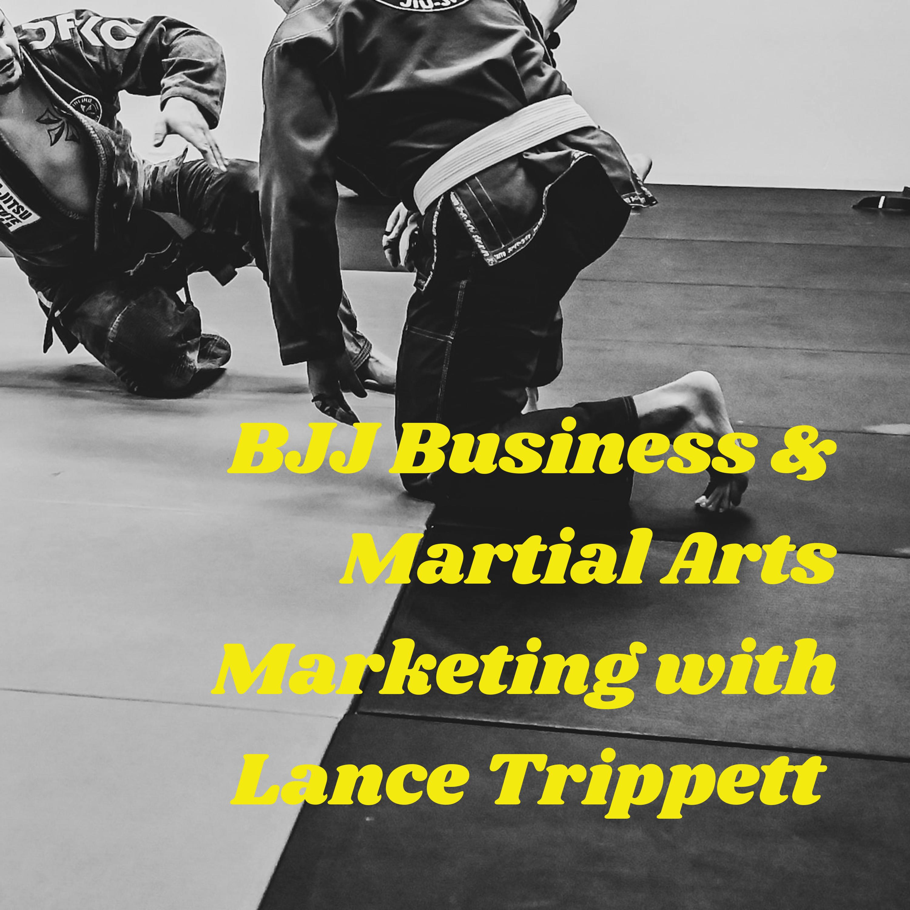 BJJ Business & Martial Arts Marketing with Lance Trippett