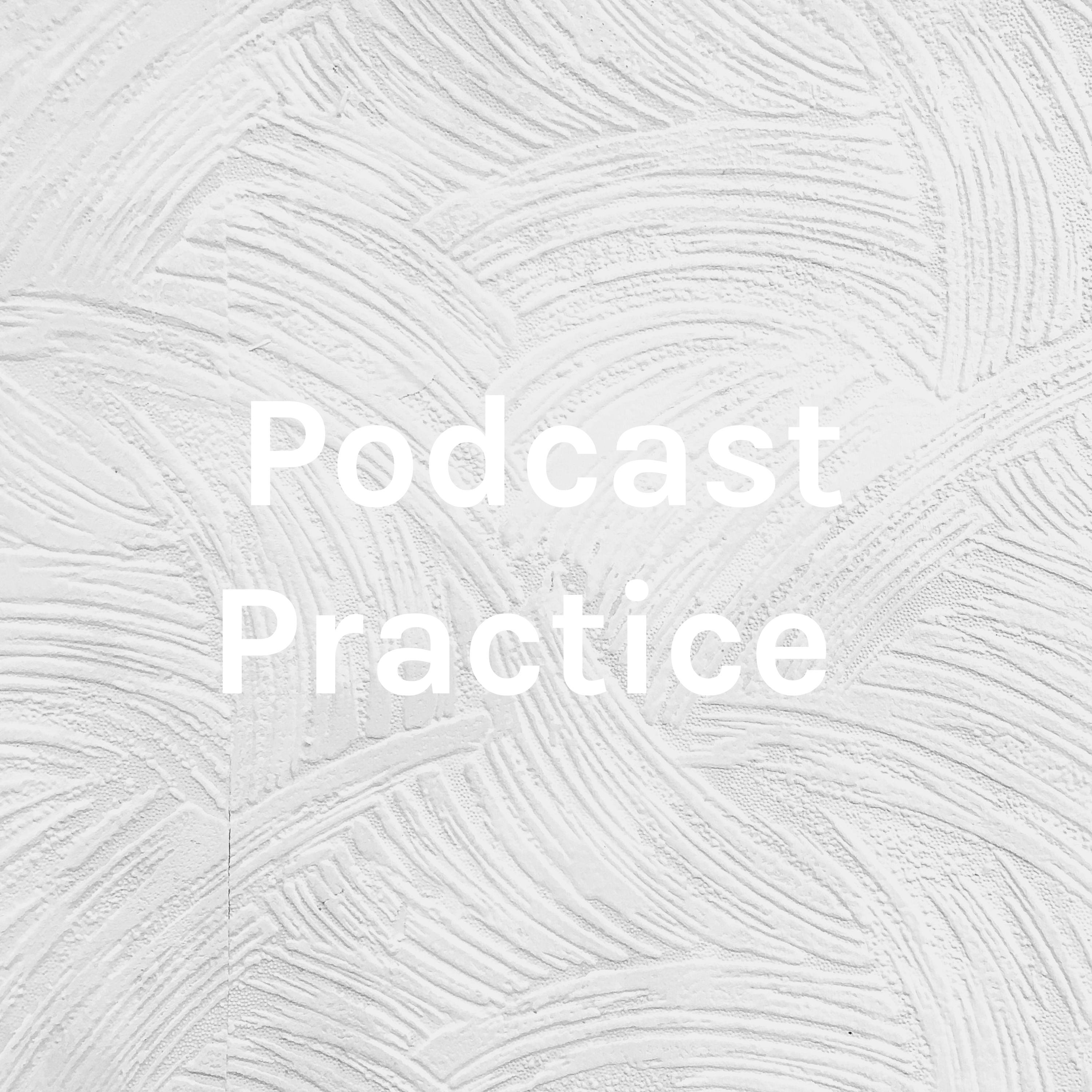 Podcast Practice 