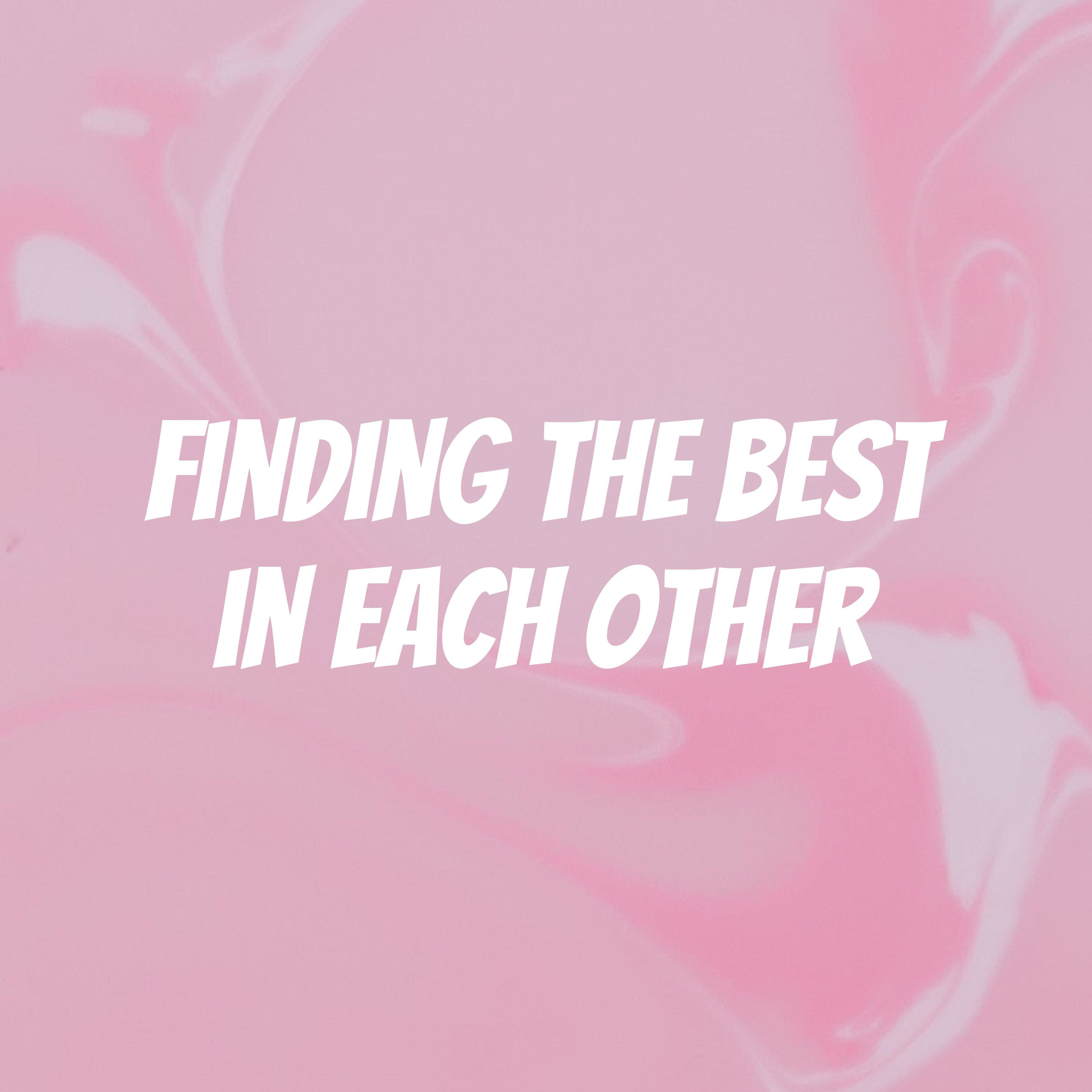 Finding the Best in Each Other