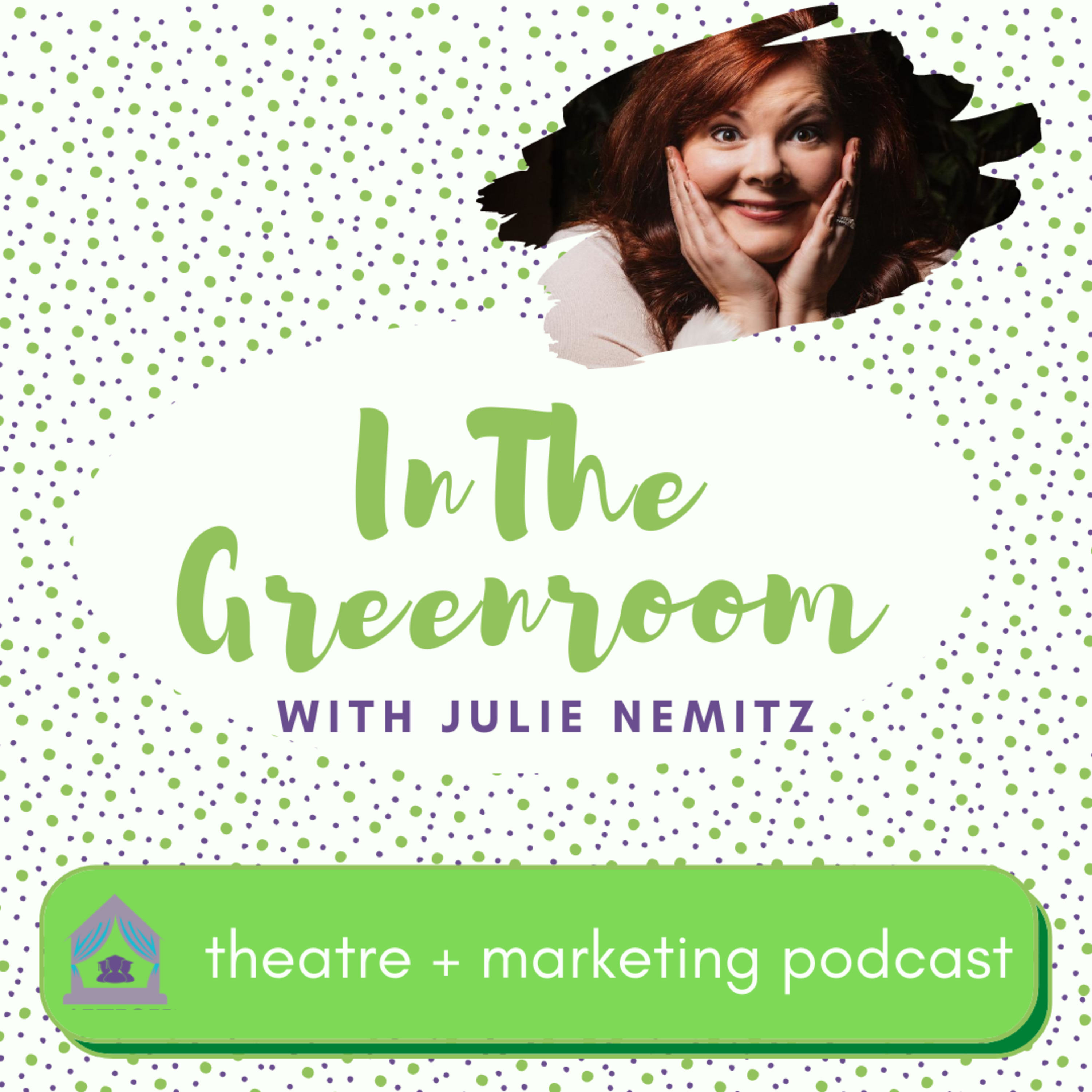 In The Greenroom: Theatre Marketing Podcast with Julie Nemitz