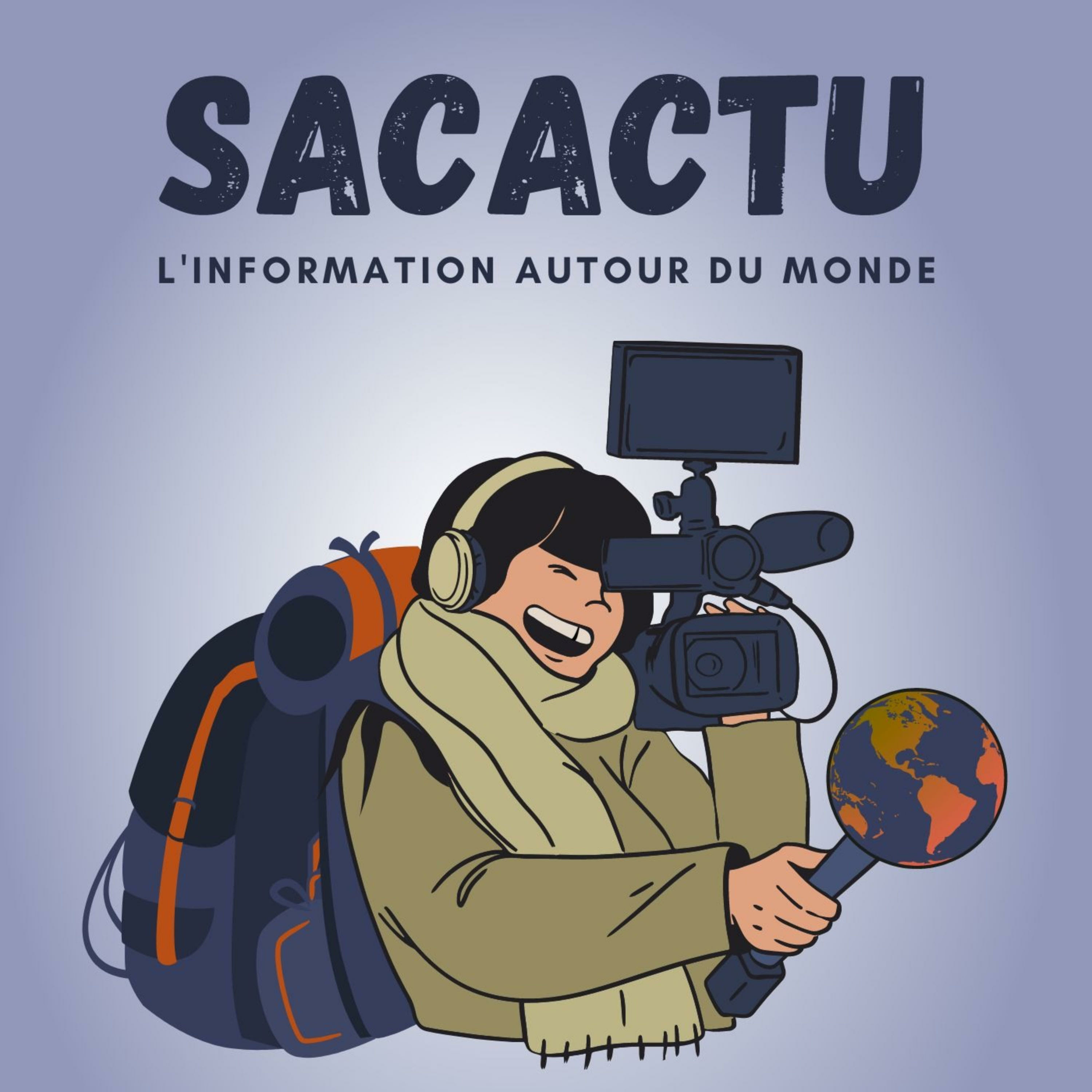 Podcast SACACTU - L'info qui parcourt le monde