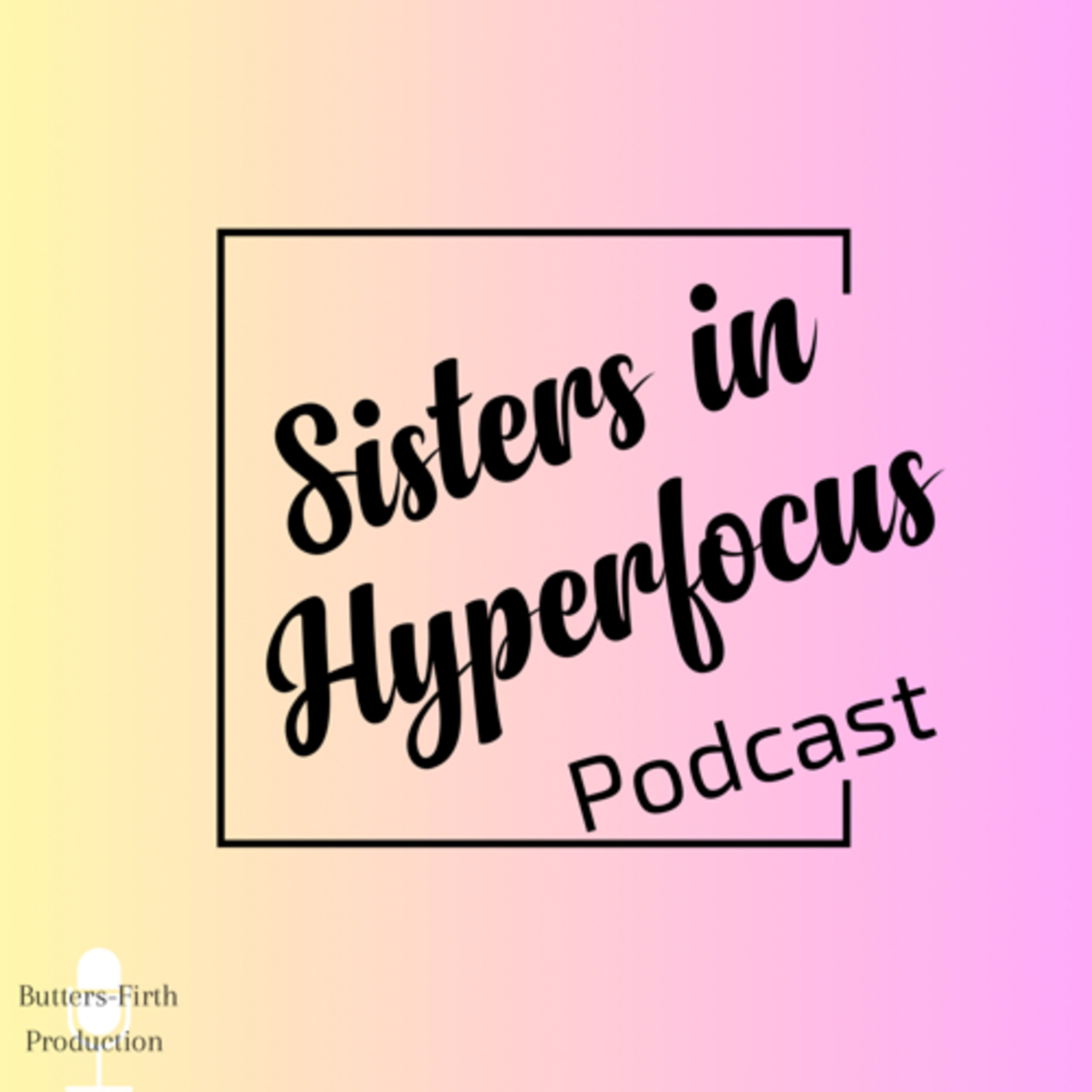 Sisters in Hyperfocus