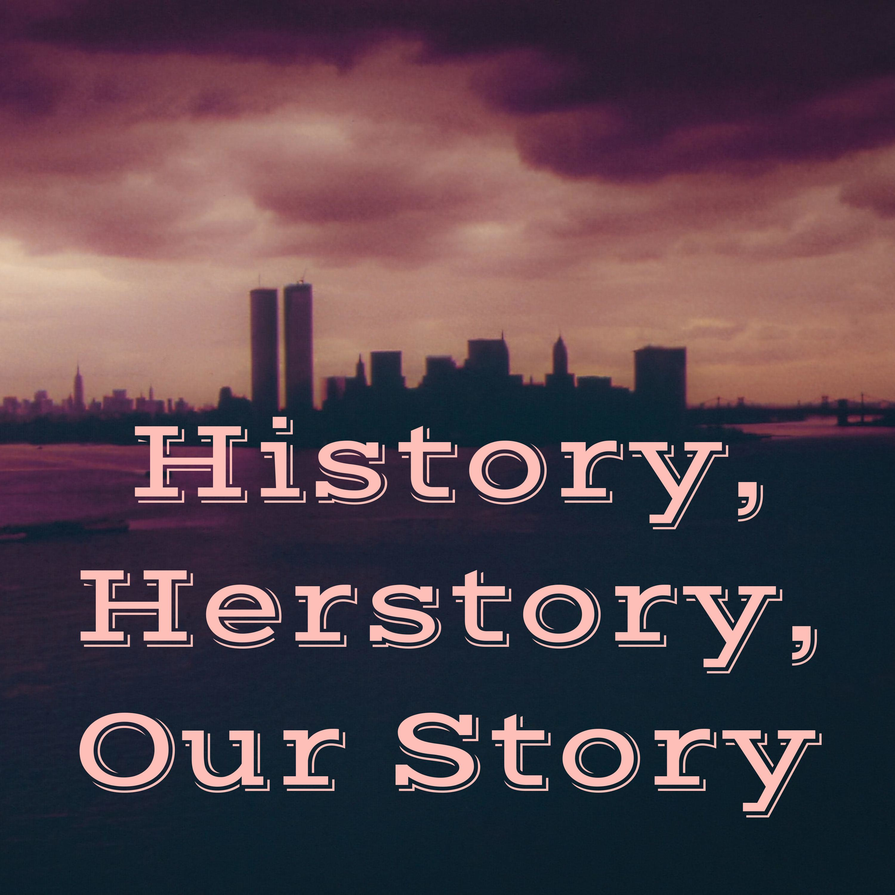 History, Herstory, Our Story
