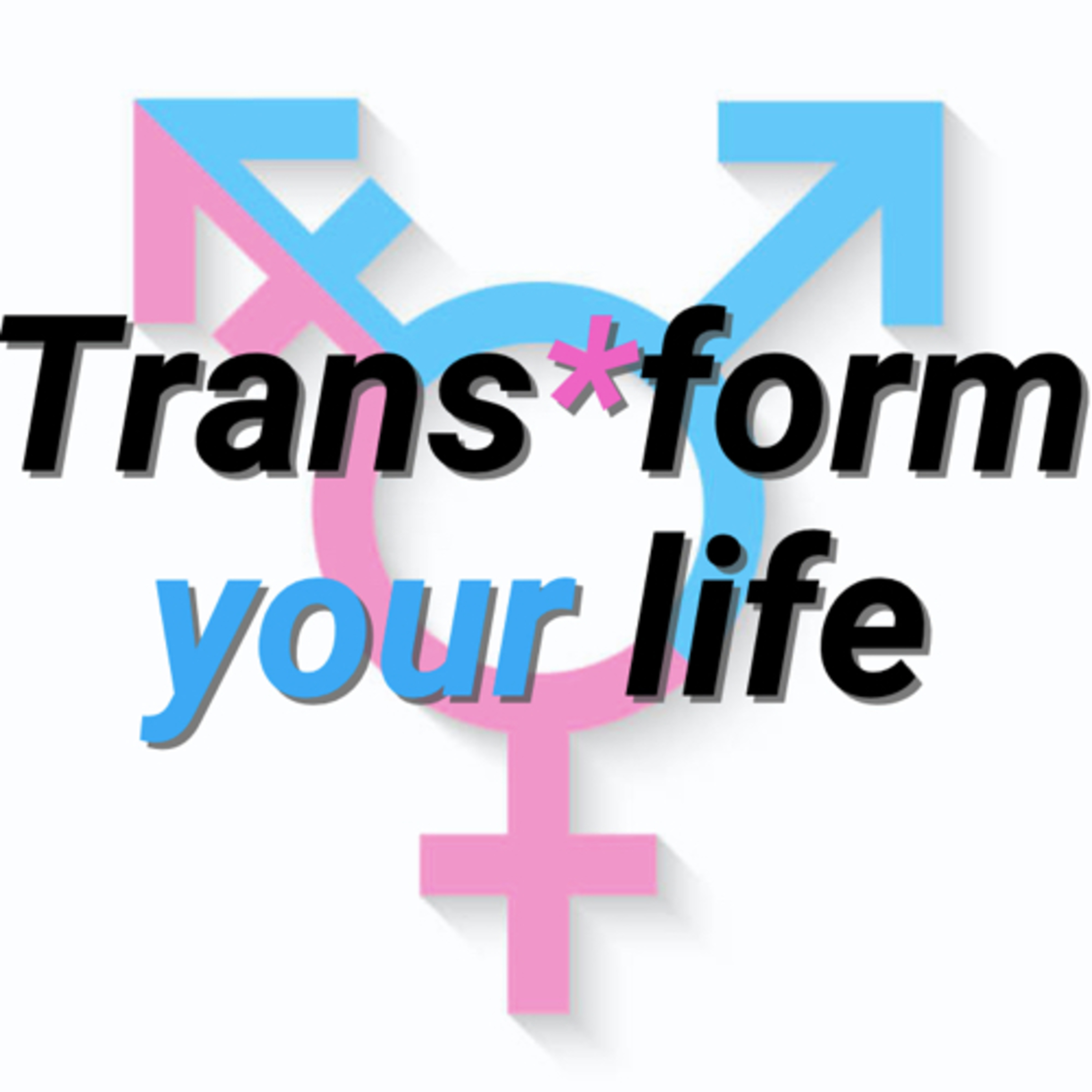 Trans*form your life