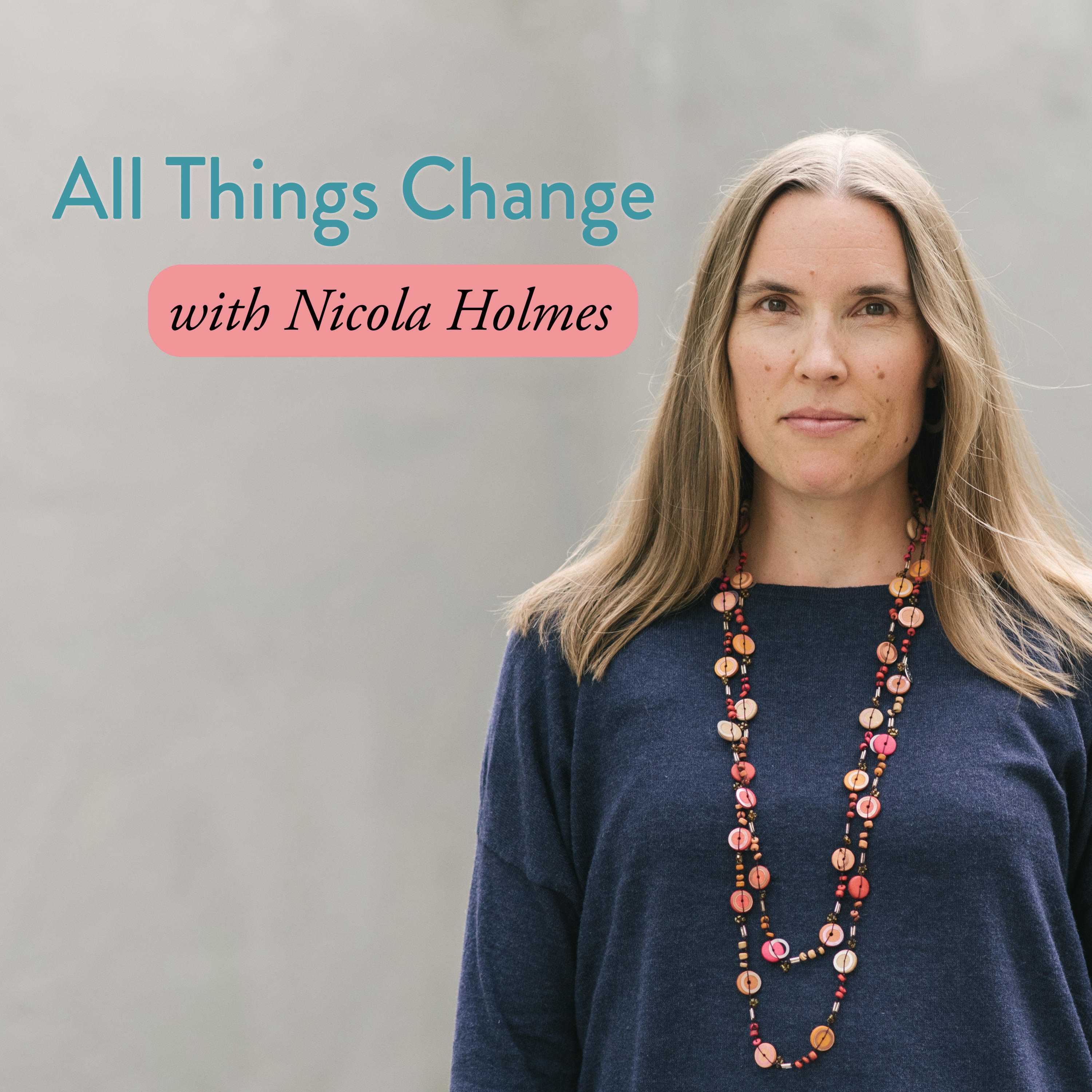 All Things Change, with Nicola Holmes