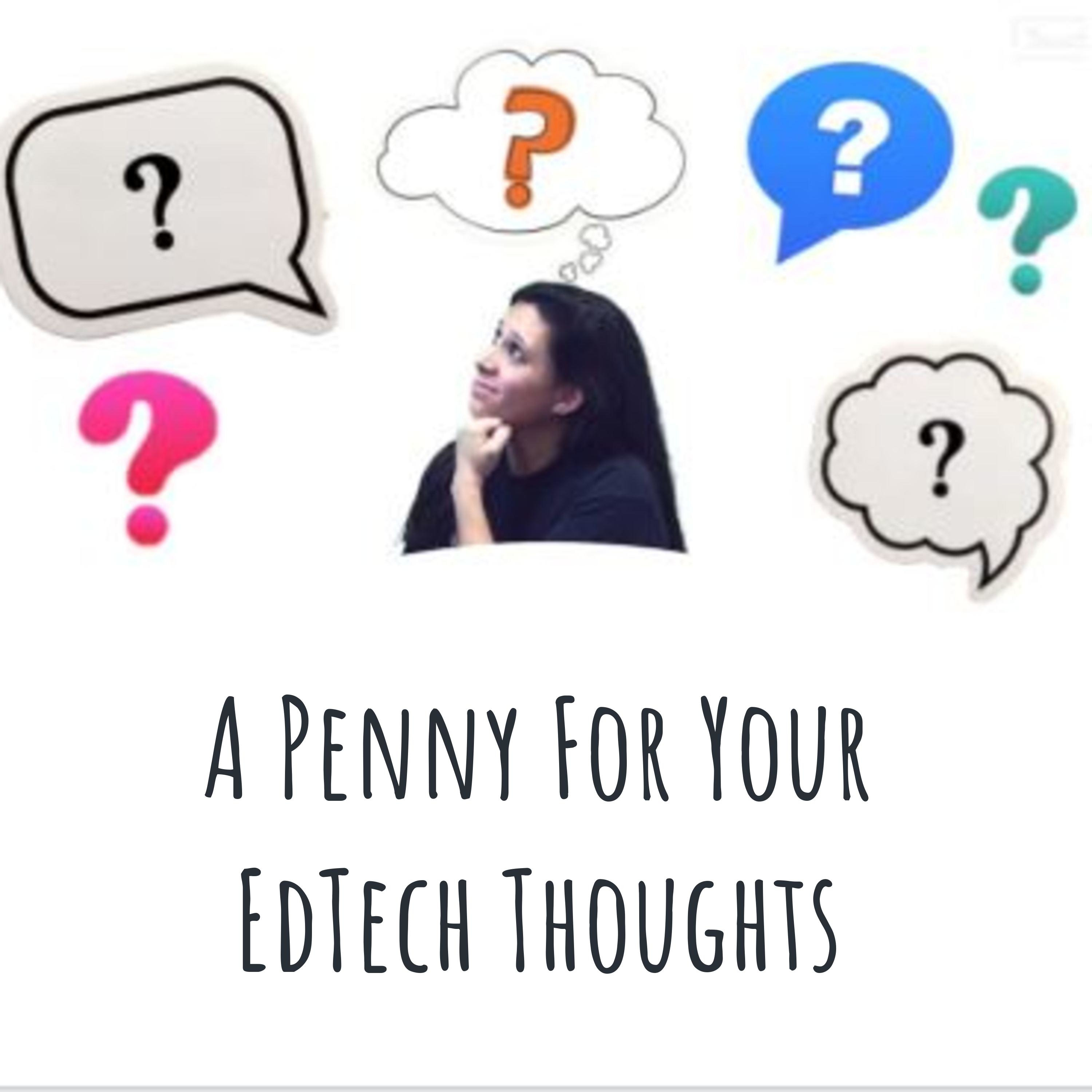 A Penny For Your EdTech Thoughts