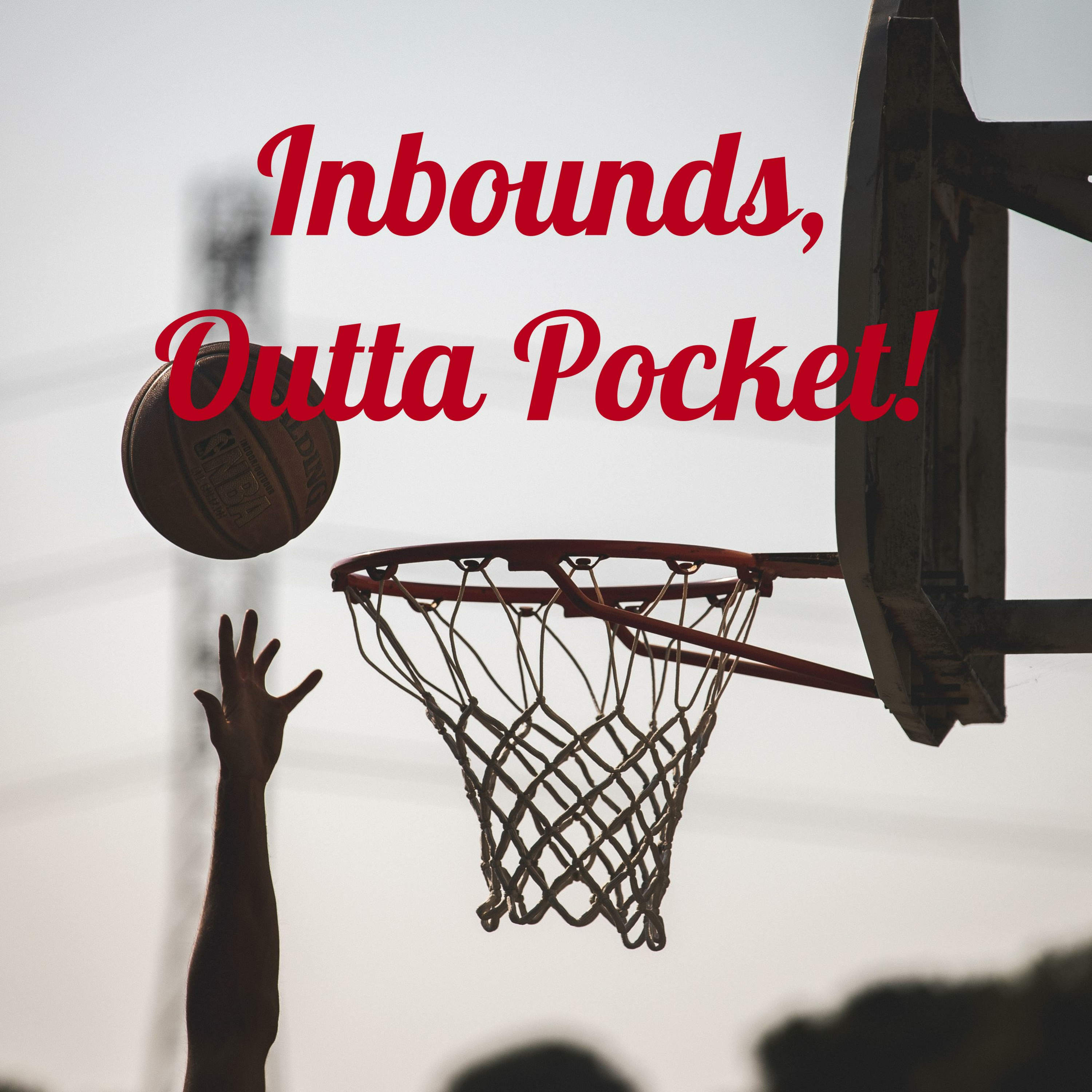 Inbounds, Outta Pocket!
