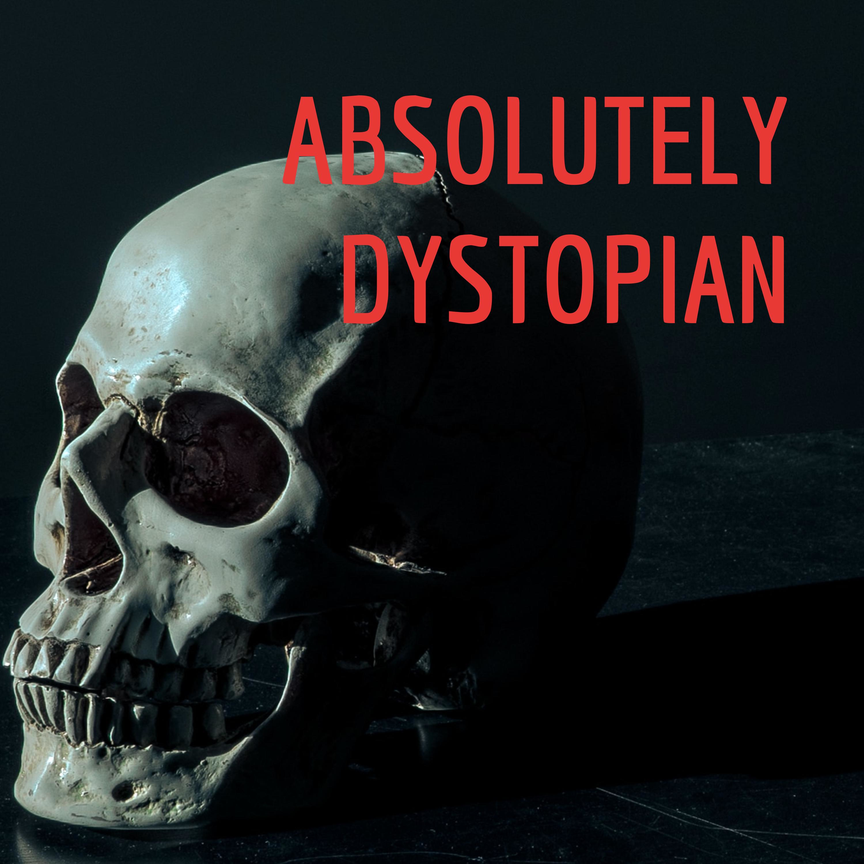 ABSOLUTELY DYSTOPIAN
