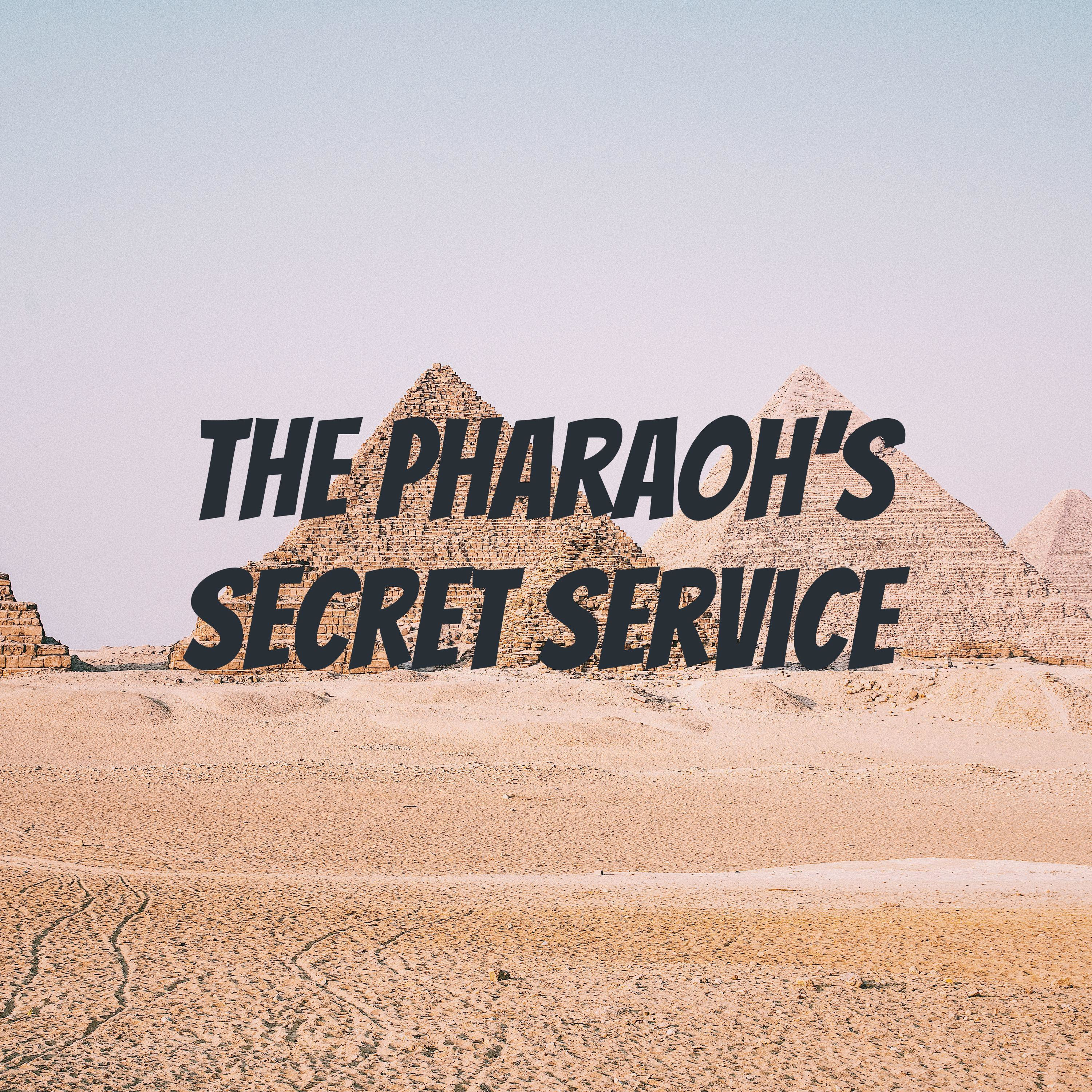 The Pharaoh's Secret Service The Pharaoh's Secret Service