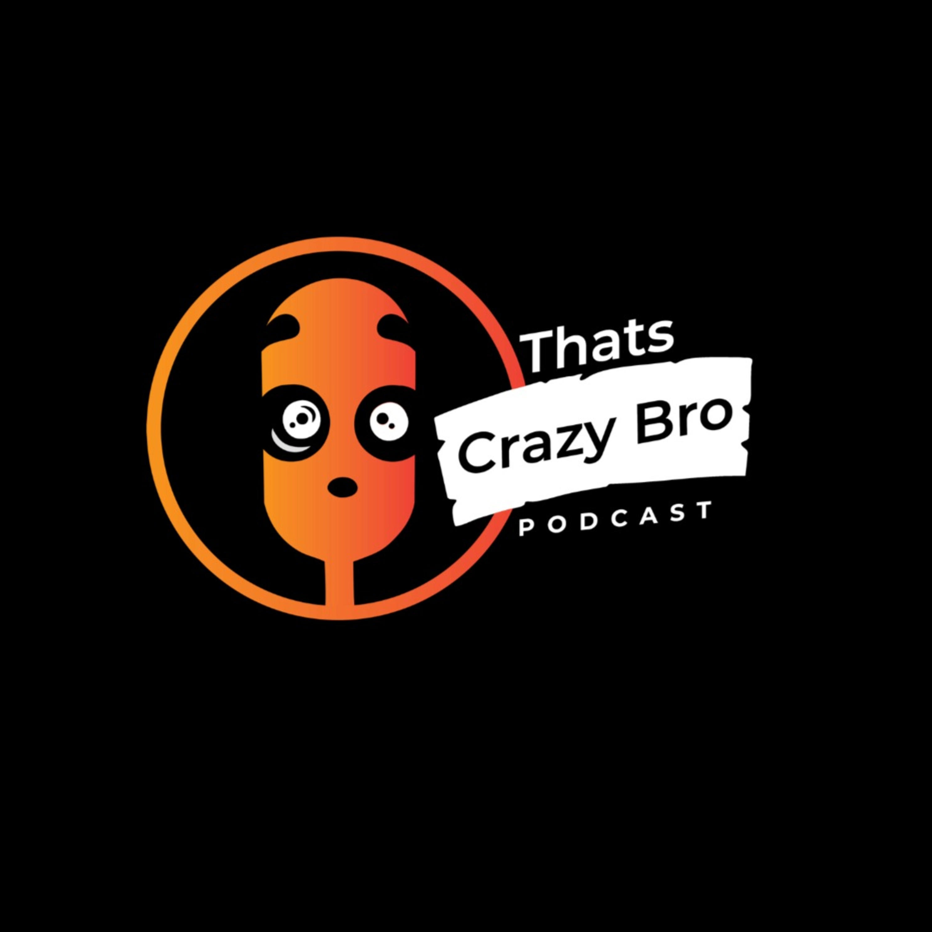 That\'s Crazy Bro