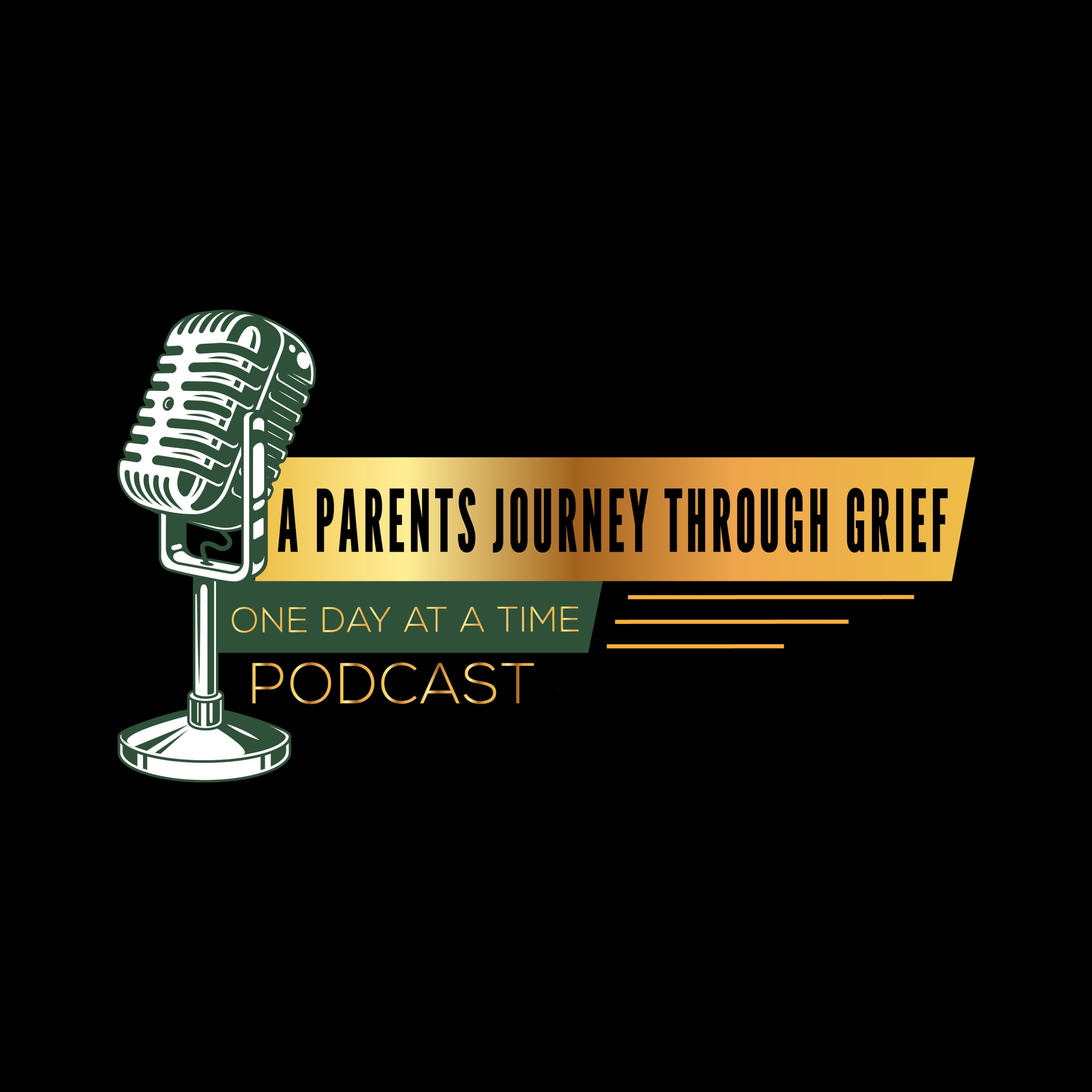 A Parents Journey through Grief "One day at a time " Podcast