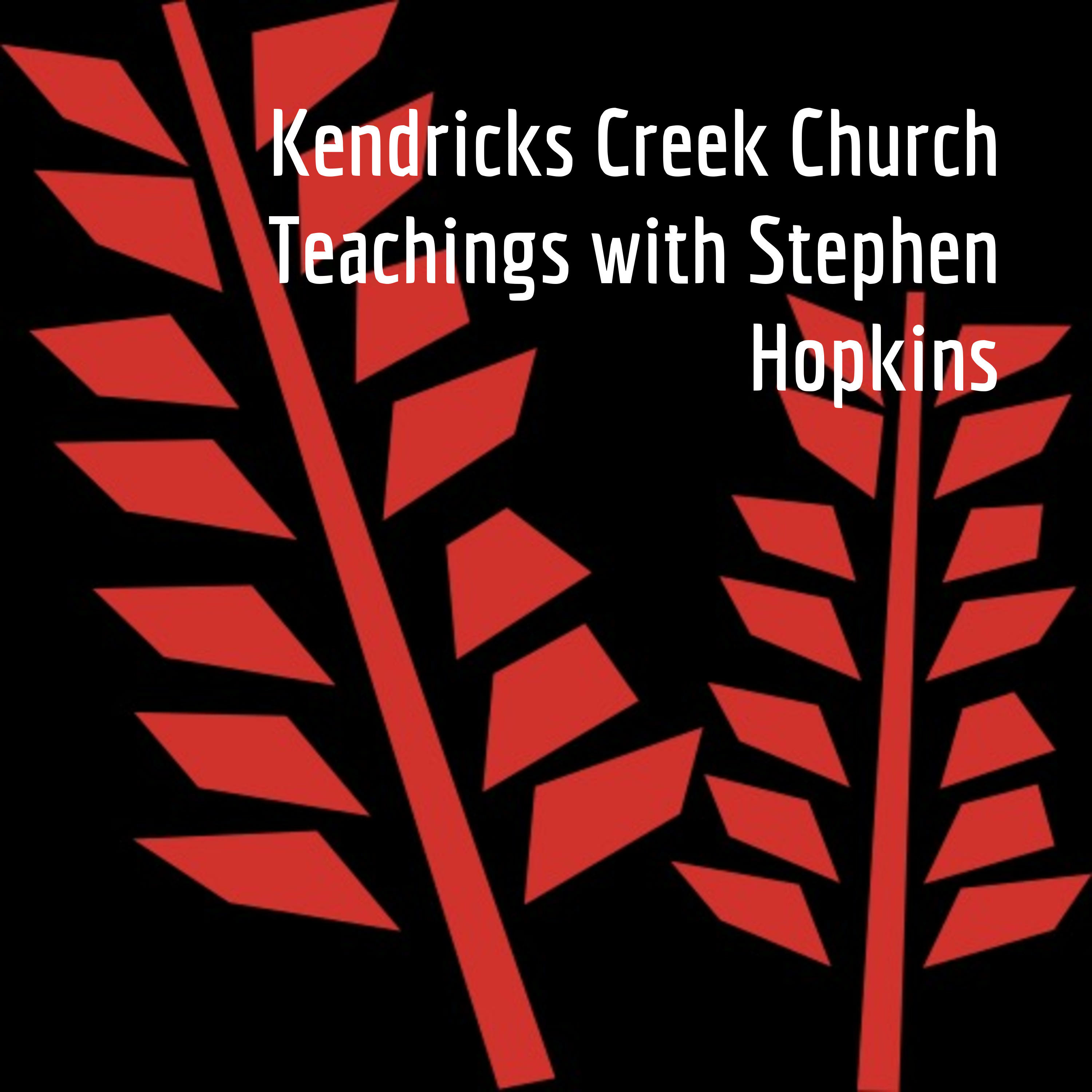 Kendricks Creek Church Teachings with Stephen Hopkins