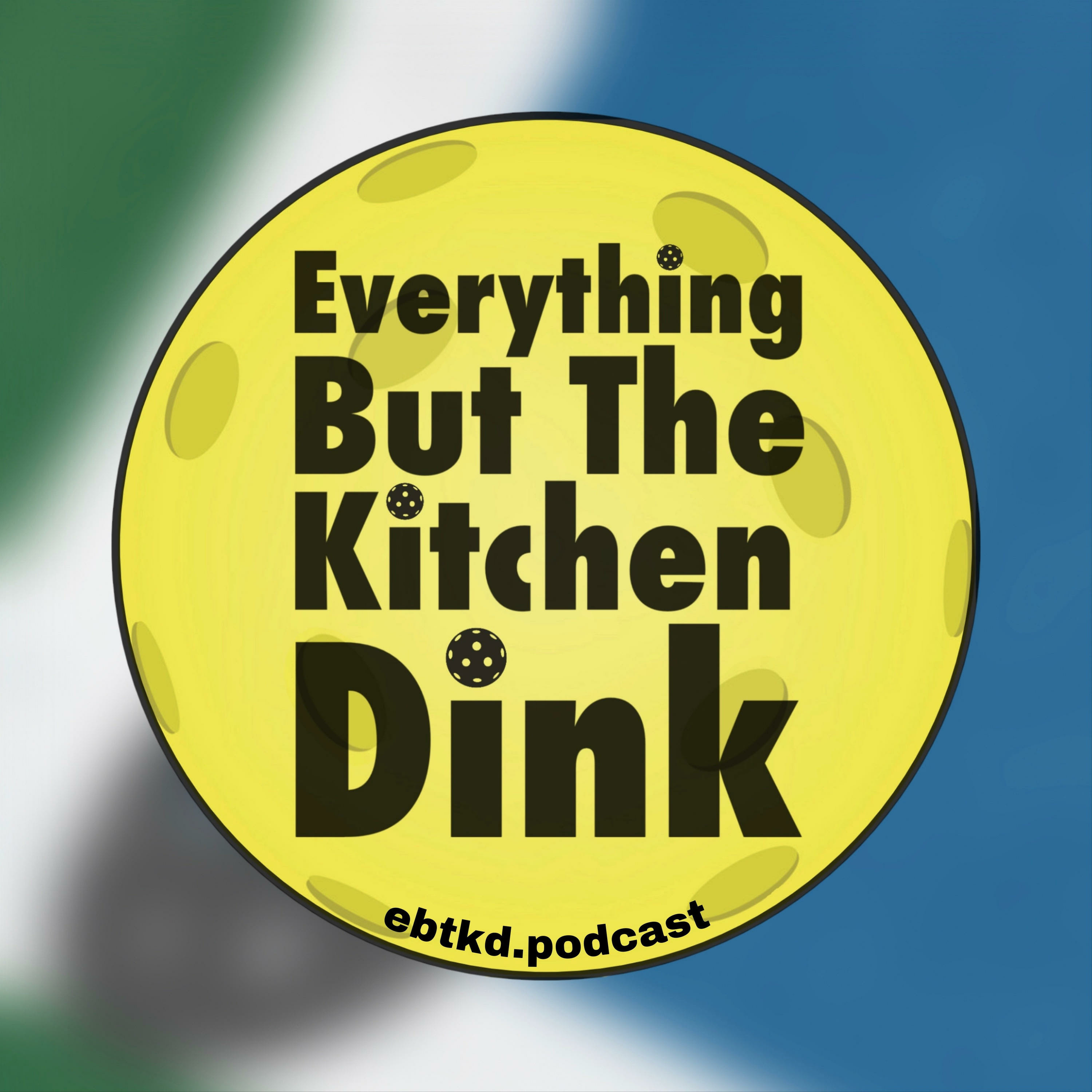Everything But The Kitchen Dink Pickleball Podcast