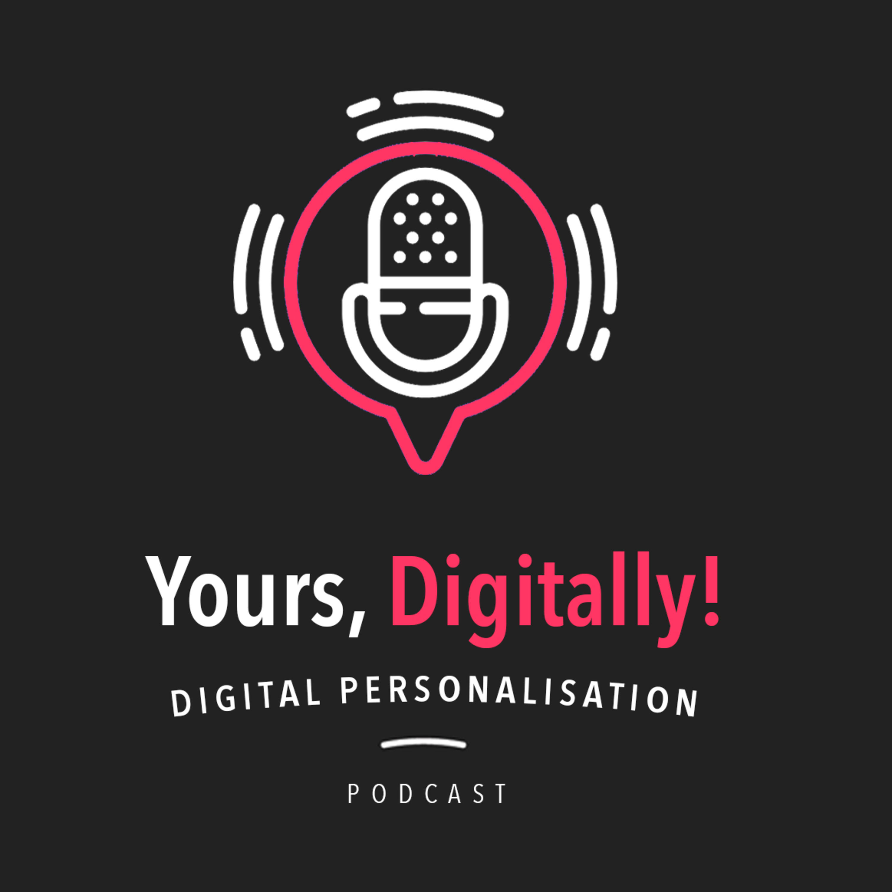 Yours, Digitally! | A Digital Personalisation Podcast