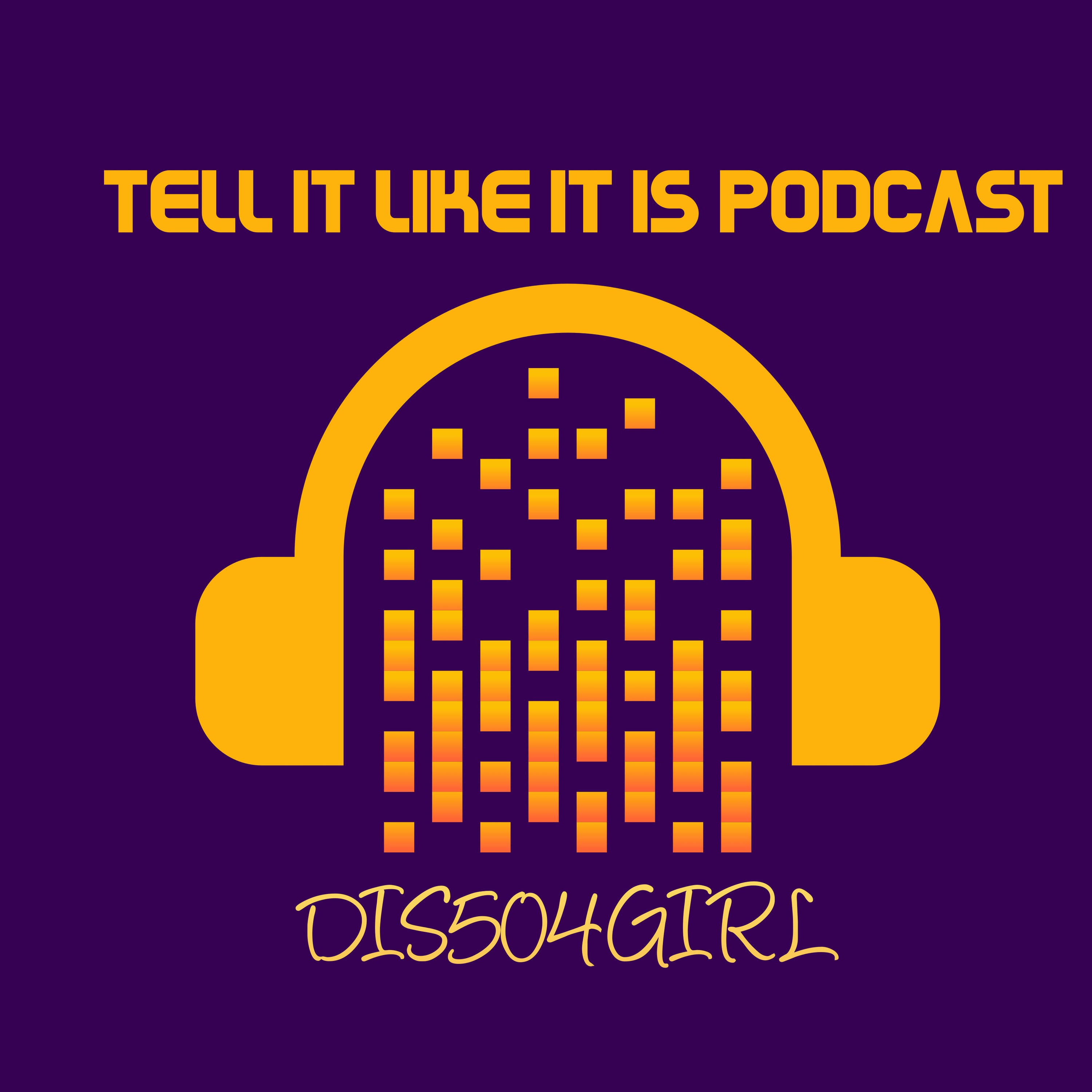 TELL IT LIKE IT IS WITH YOUR HOST DIS504GIRL