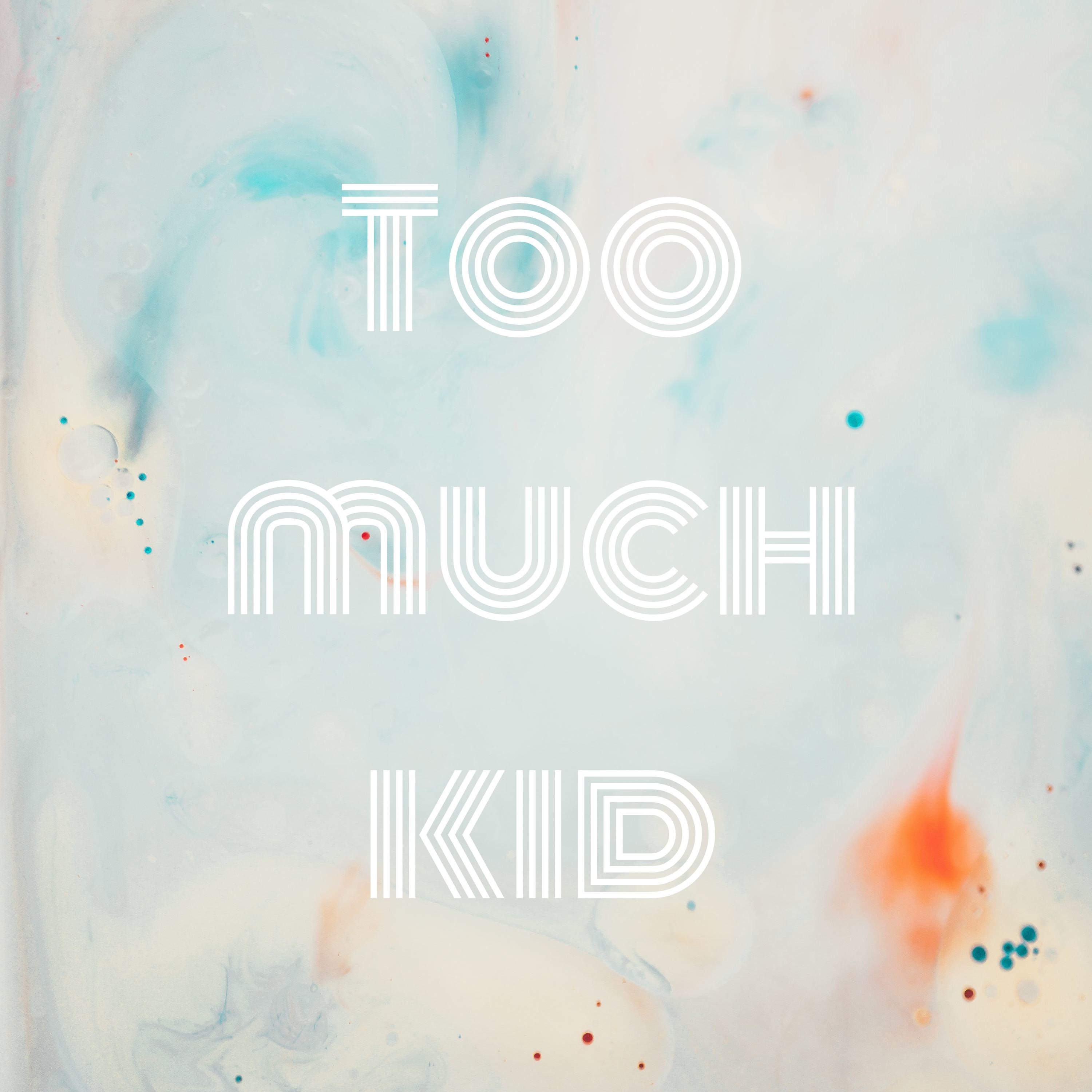 Too much kid