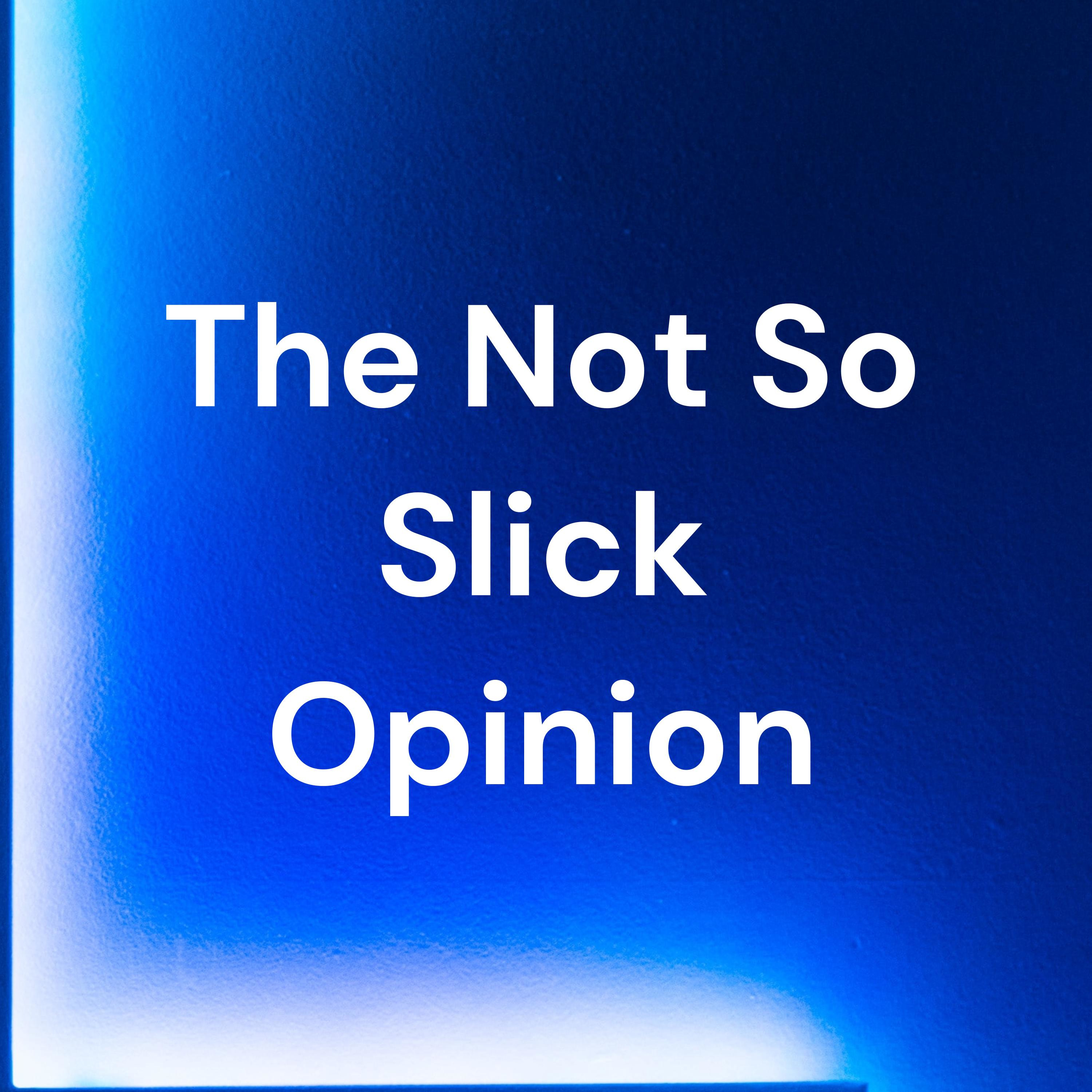 The Not So Slick Podcast