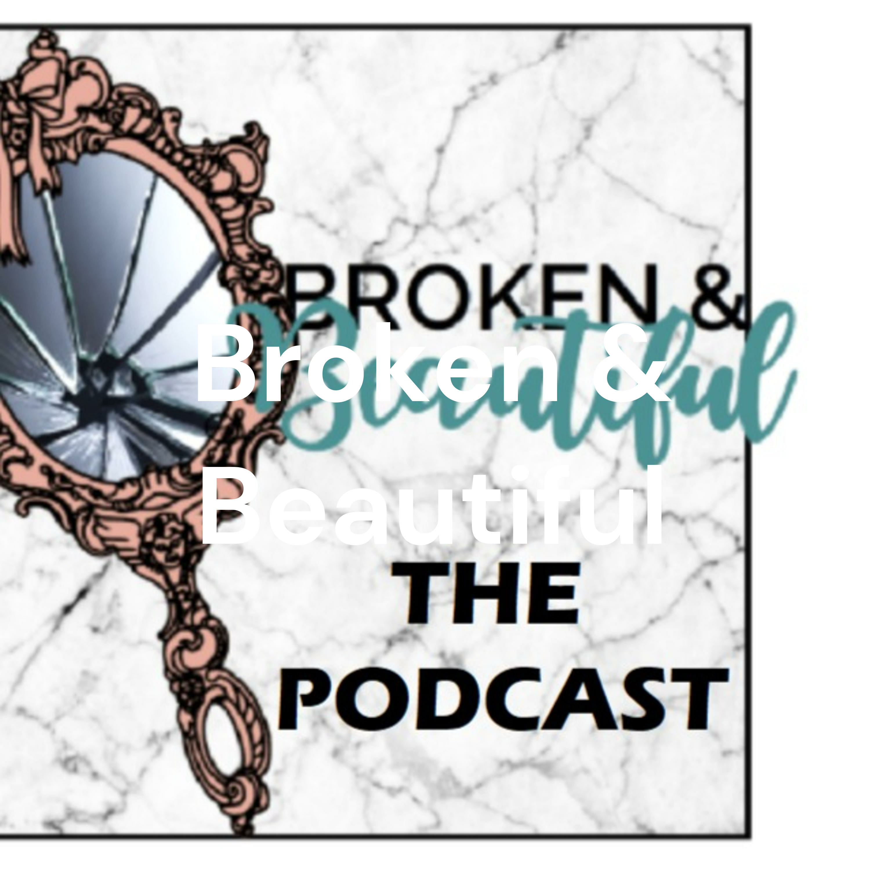 Broken & Beautiful: The Podcast