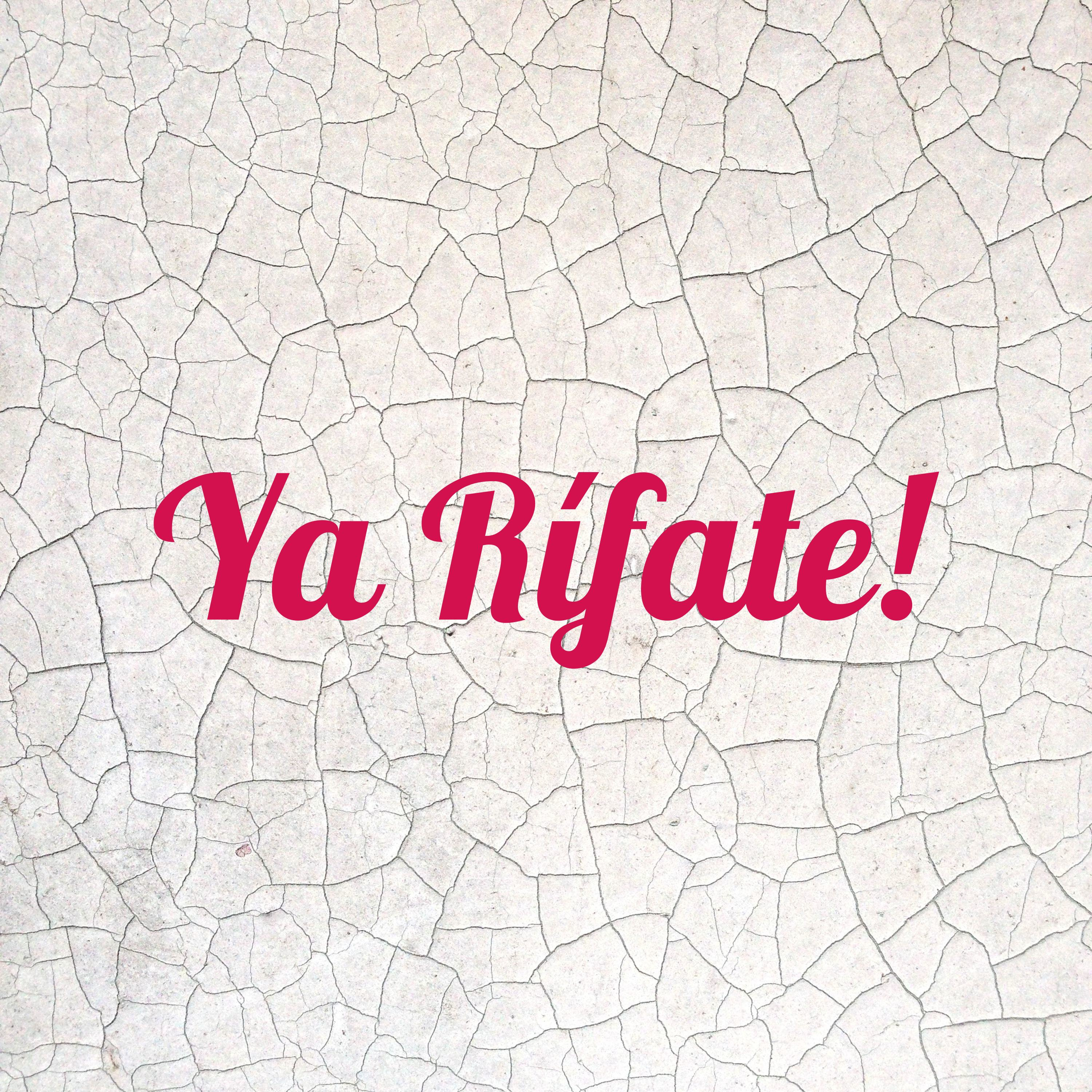 Ya Rífate!