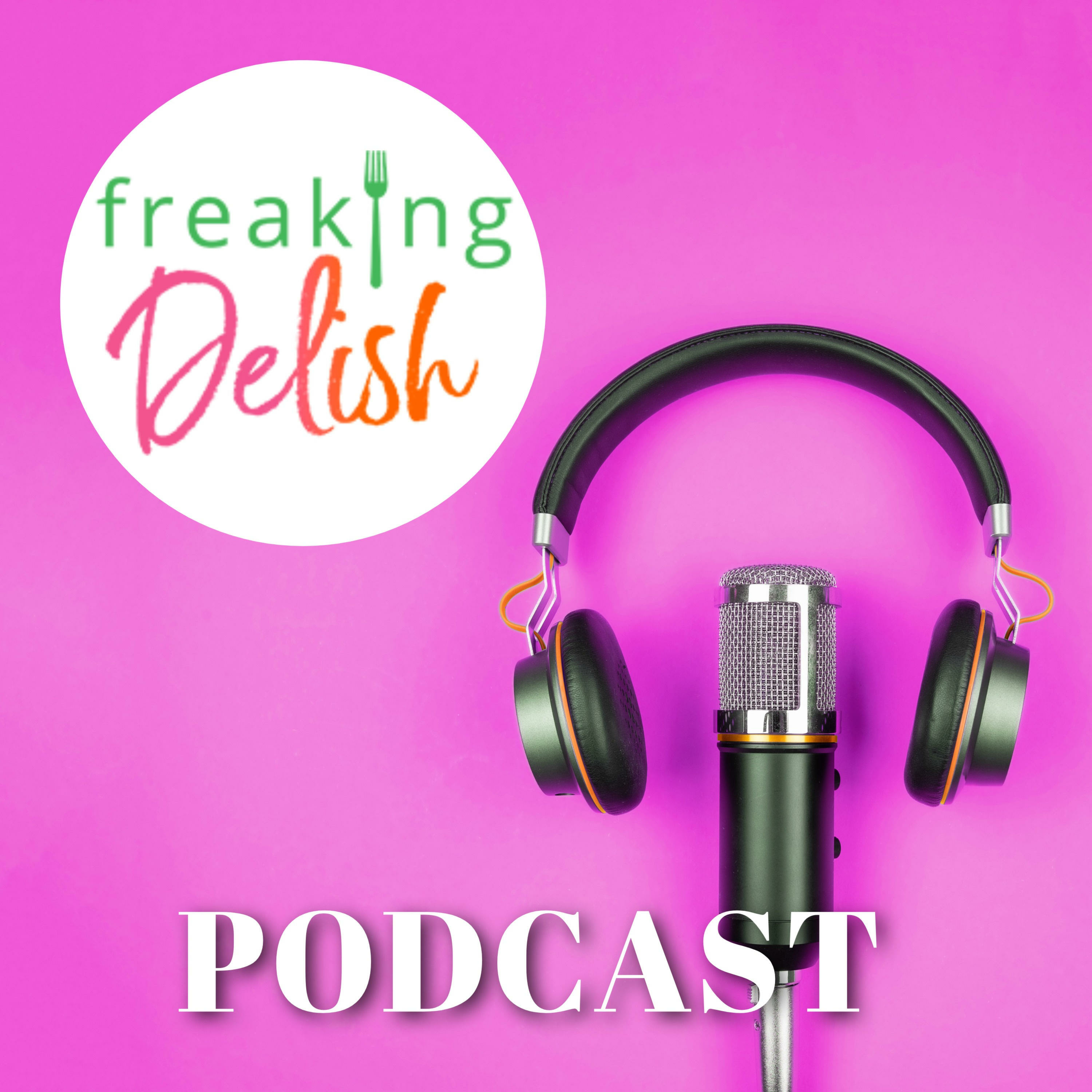 Freaking Delish Podcast