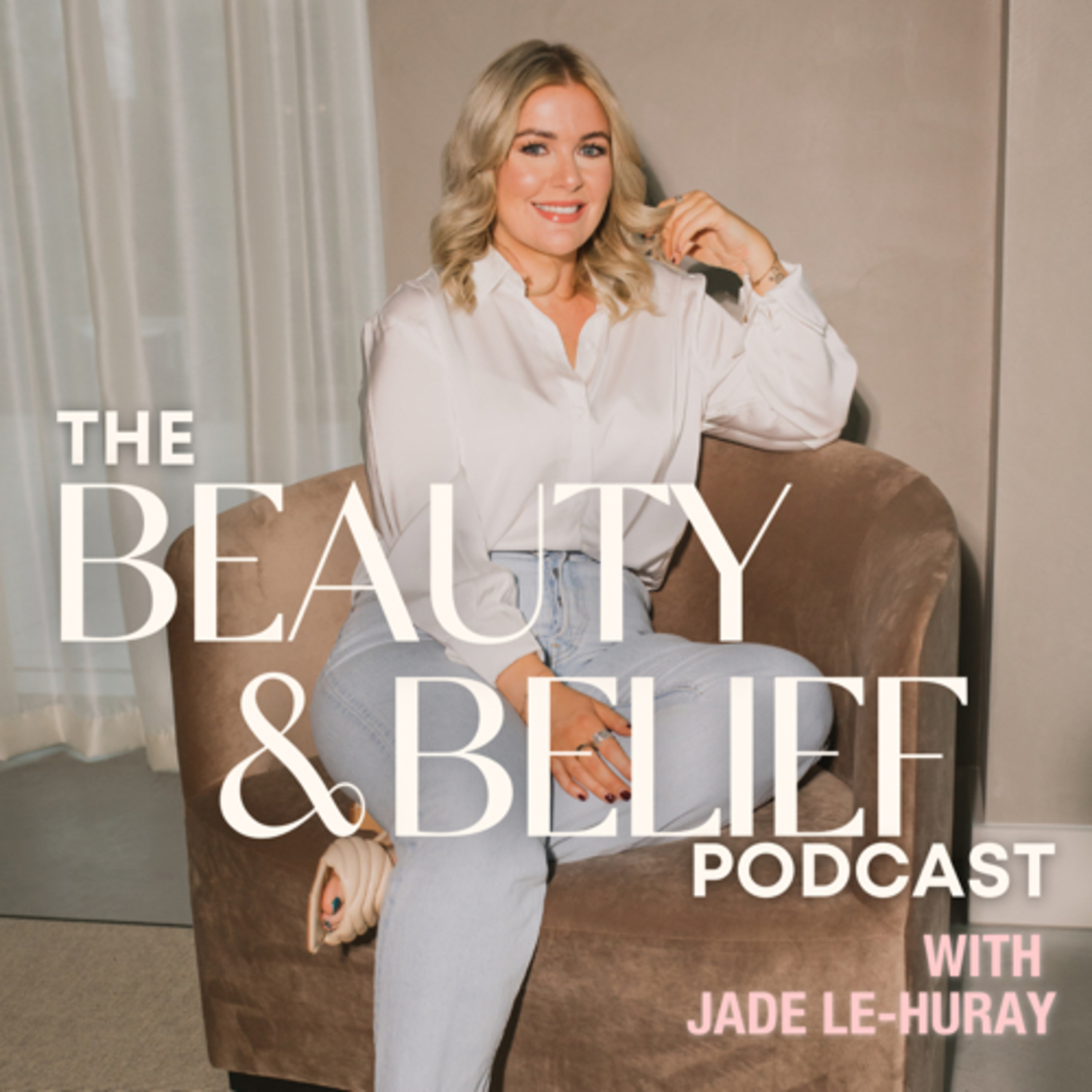 The Beauty & Belief Podcast with Jade Le-Huray
