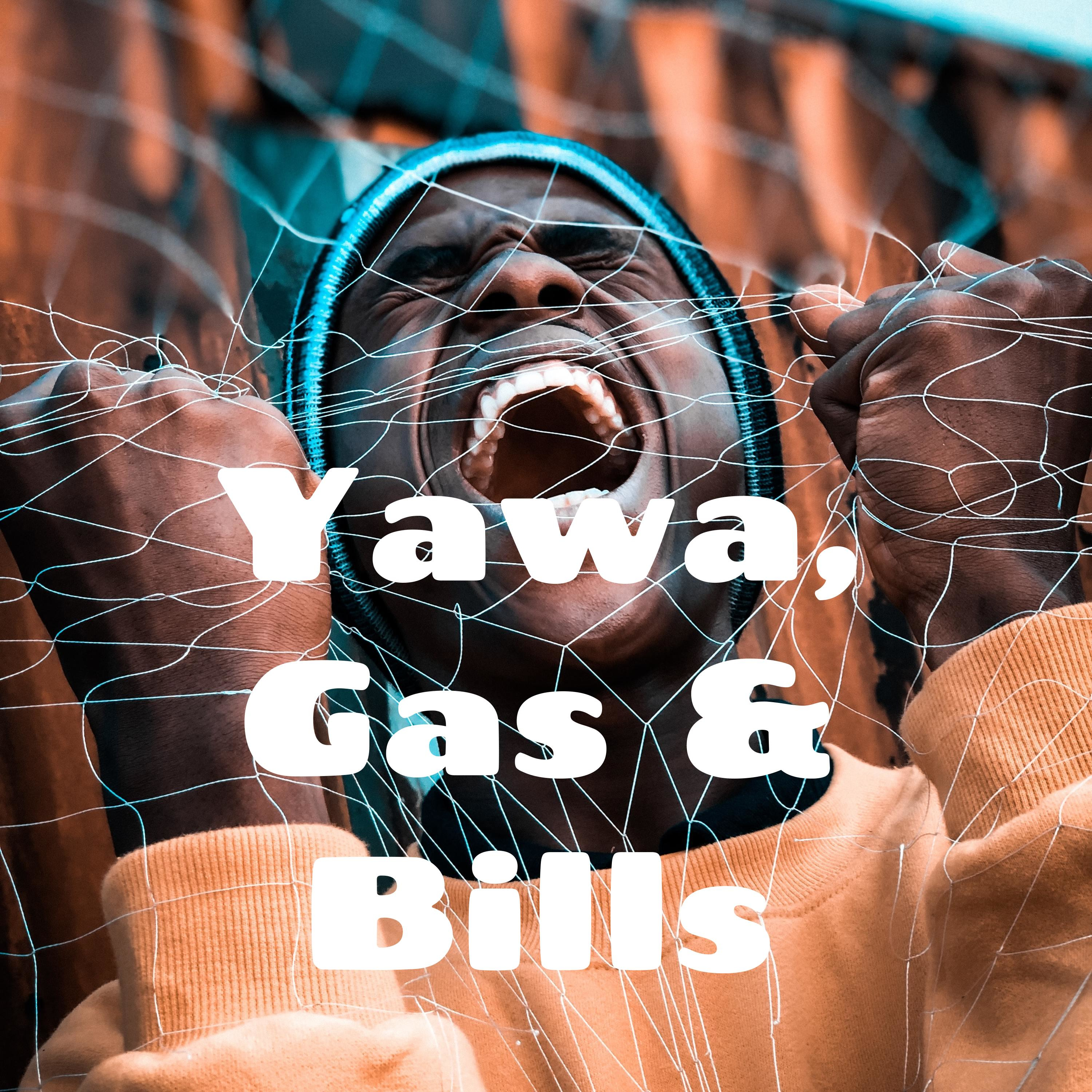 Yawa, Gas & Bills. podcast artwork