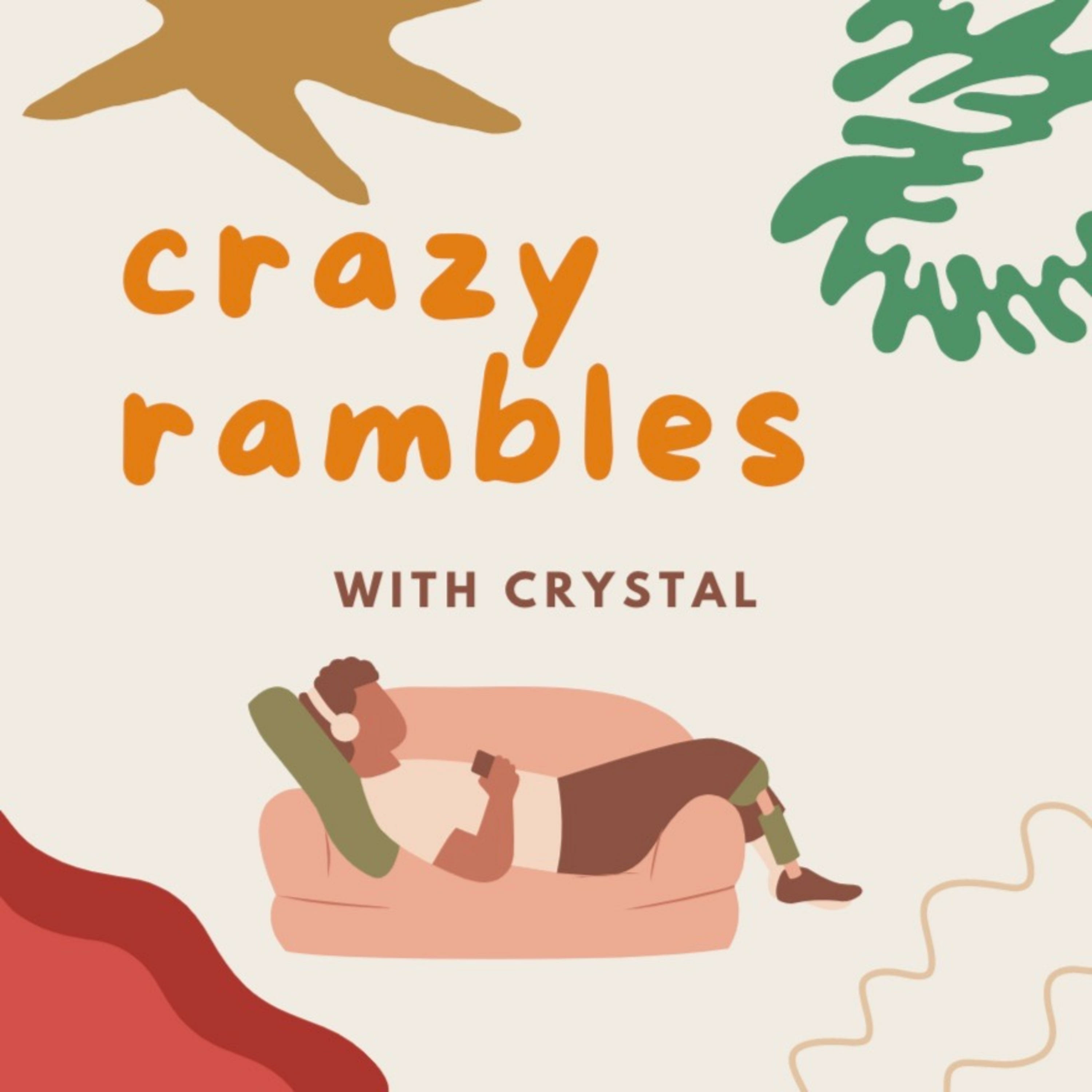 Crazy Rambles with Crystal