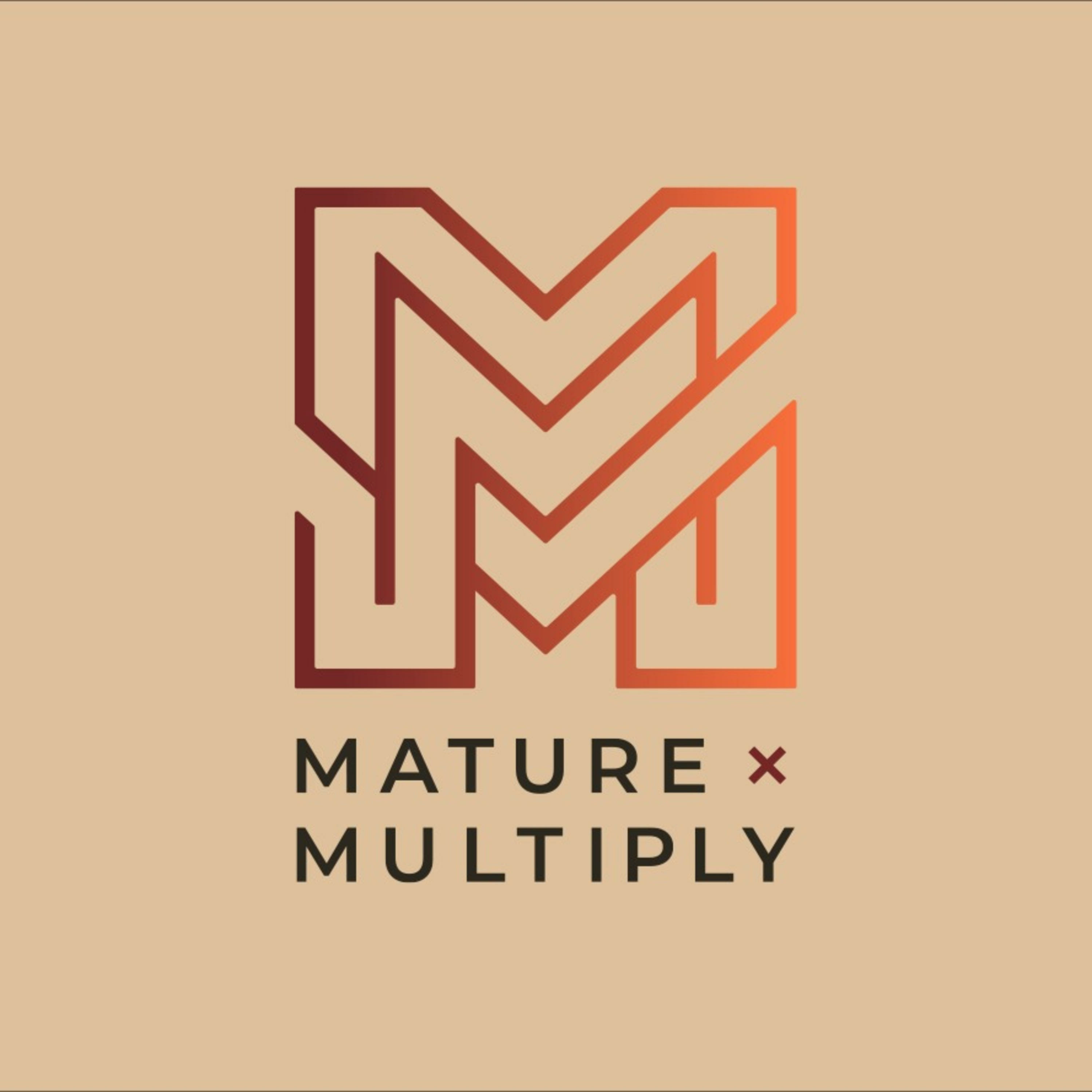 Mature & Multiply Podcast