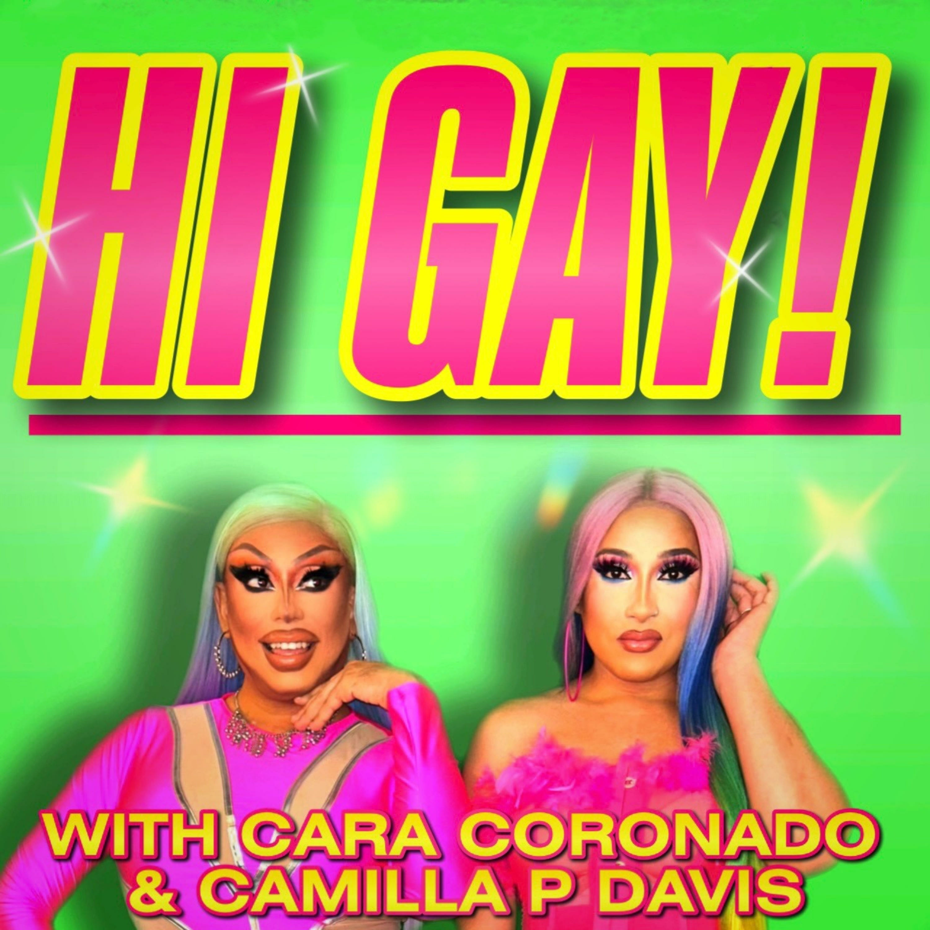Hi Gay! with Cara Coronado and Camilla P Davis