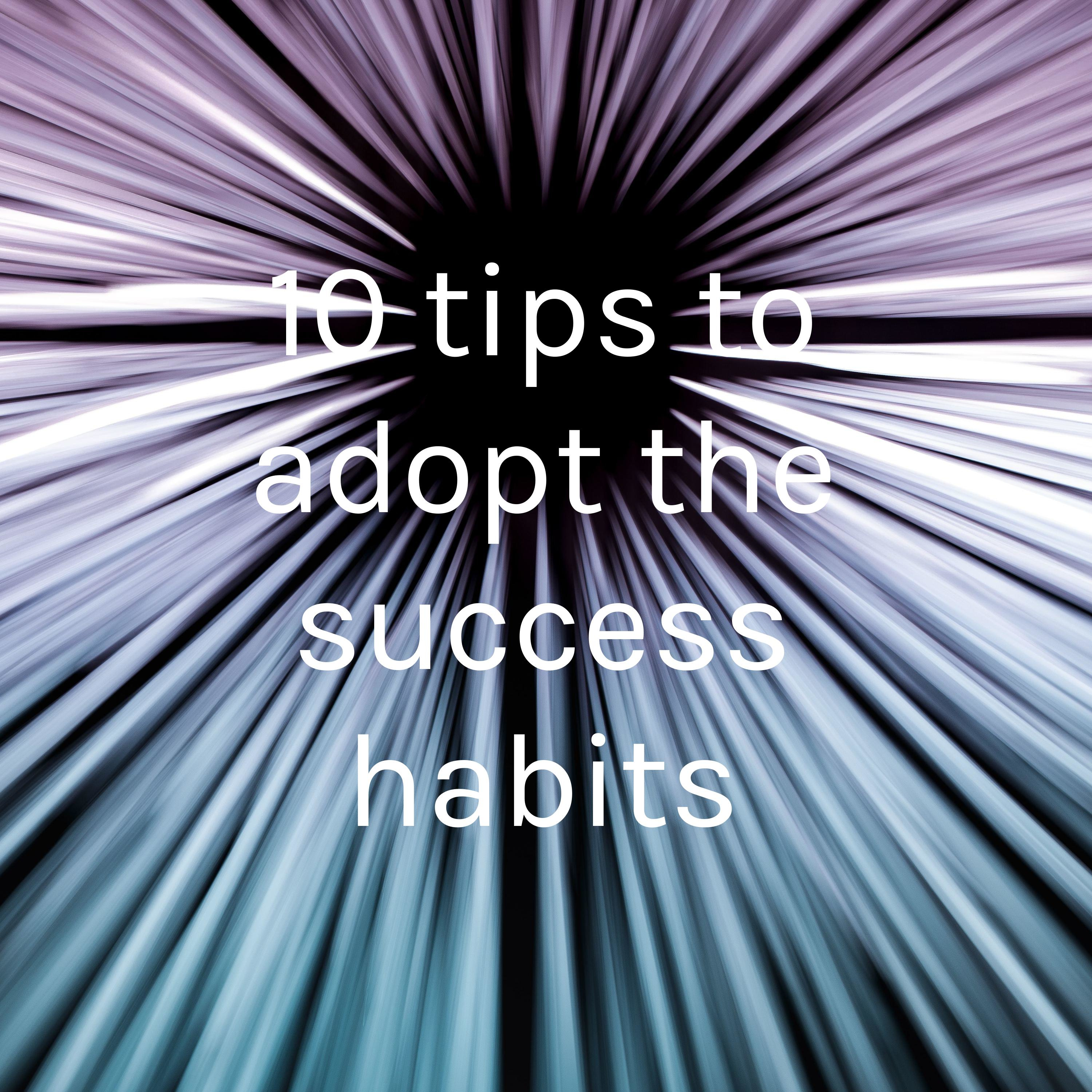 10 tips to adopt the success habits