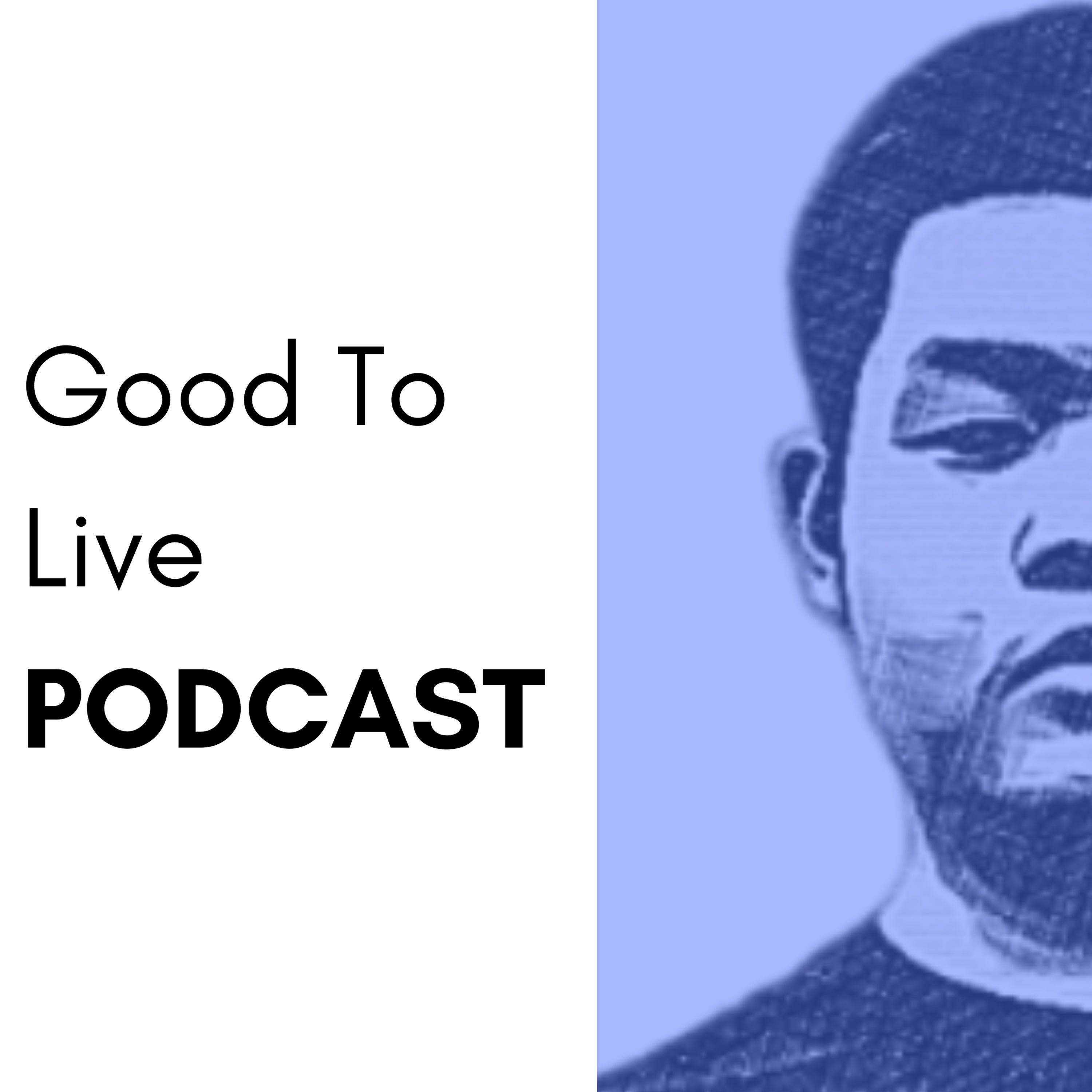 Good To Live Podcast