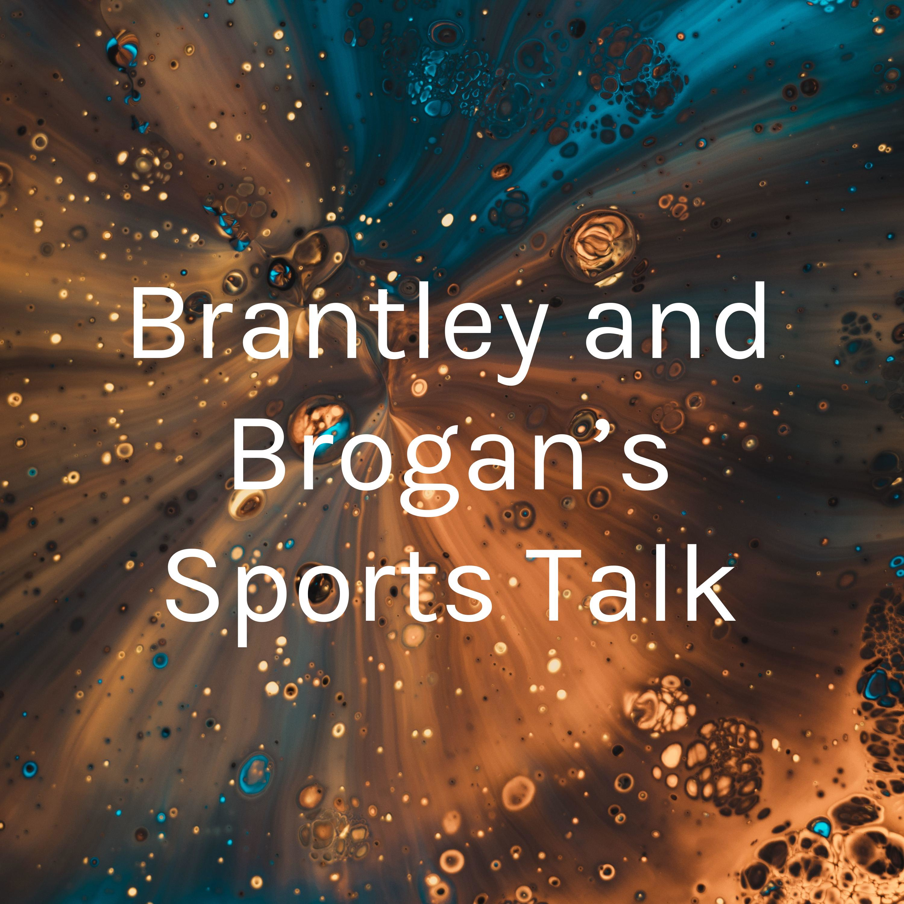Brantley and Brogan’s Sports Talk
