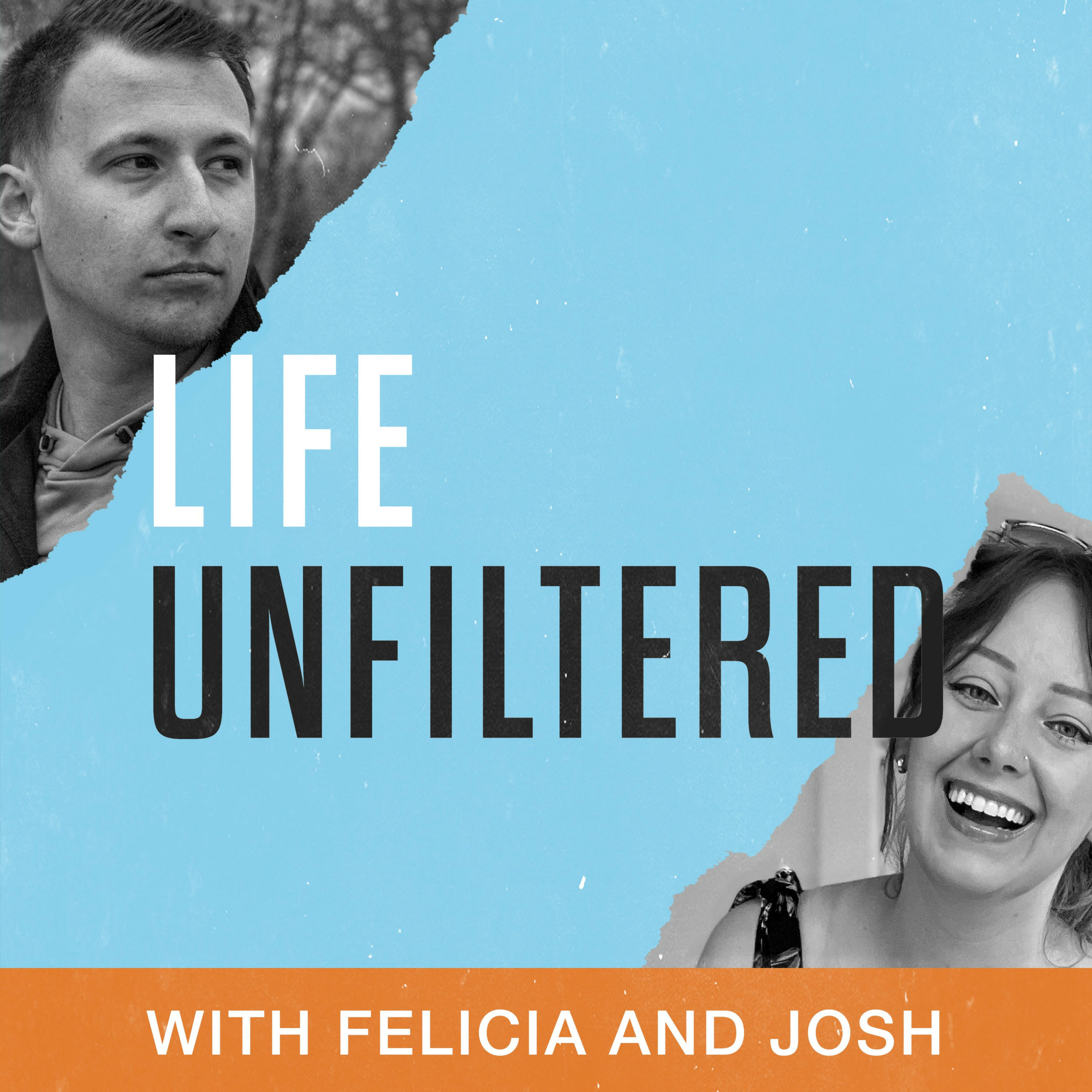 Life Unfiltered with Felicia and Josh cover art