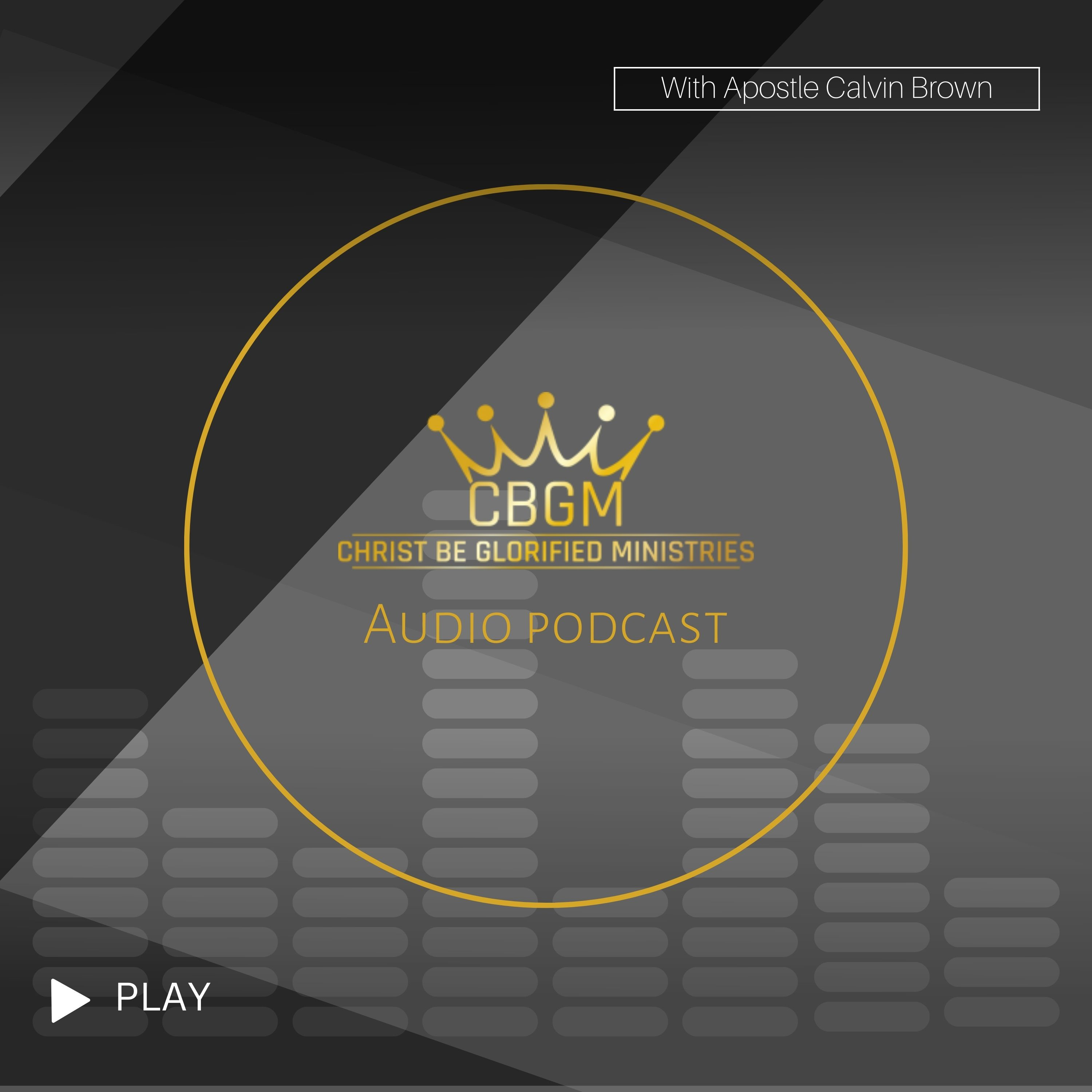 Christ Be Glorified Ministries Audio Podcast
