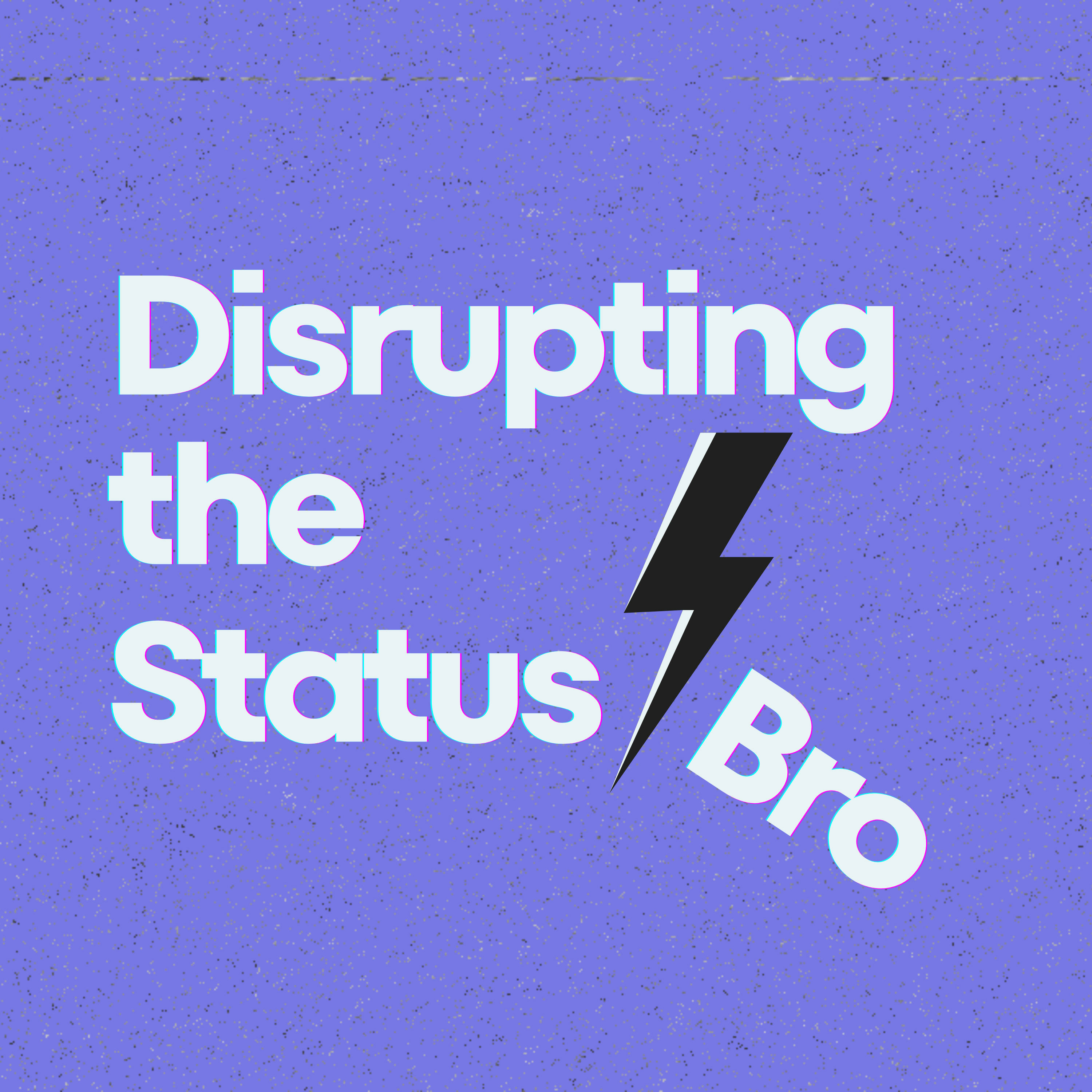Disrupting the Status Bro podcast artwork