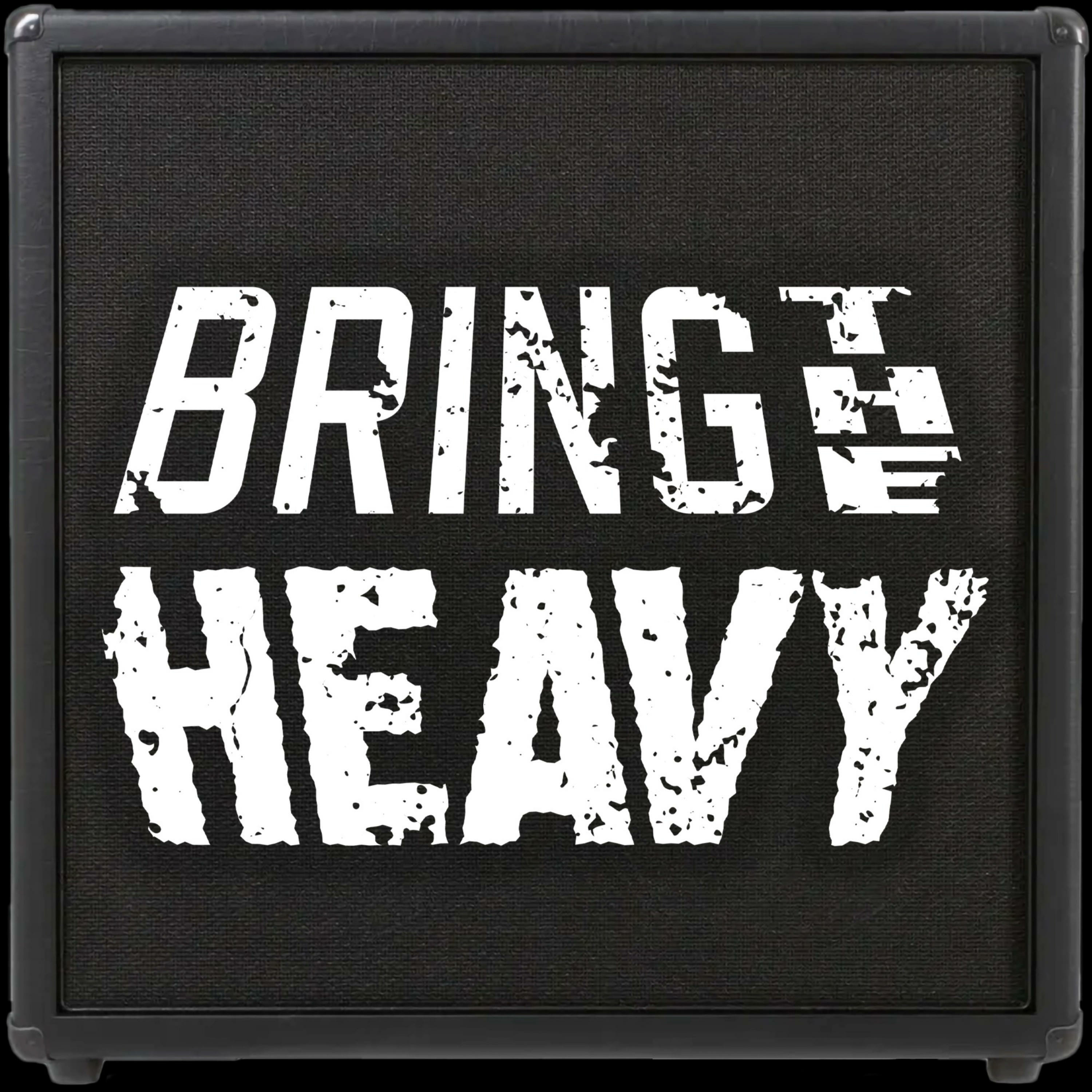 BRING THE HEAVY
