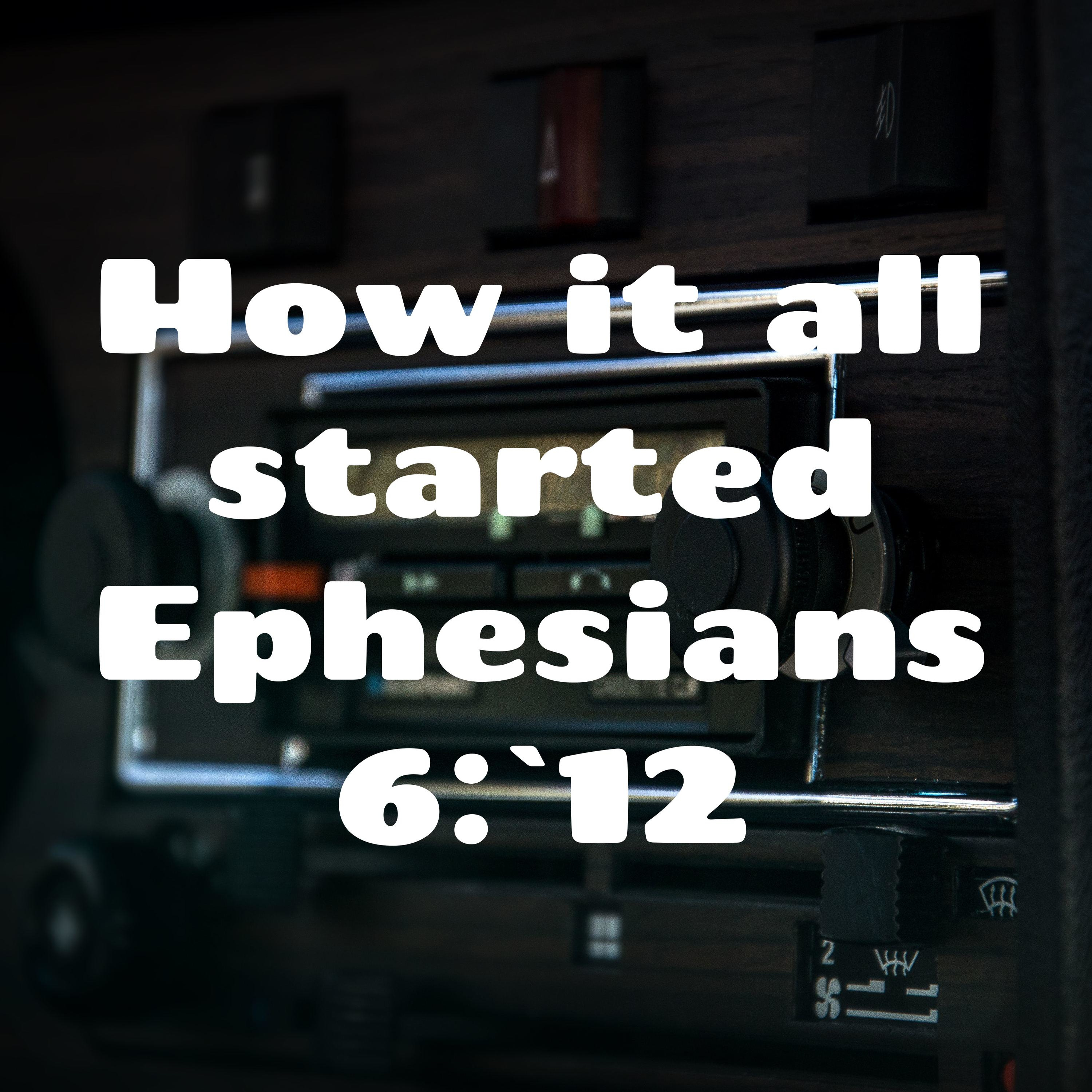 How it all started Ephesians 6:`12